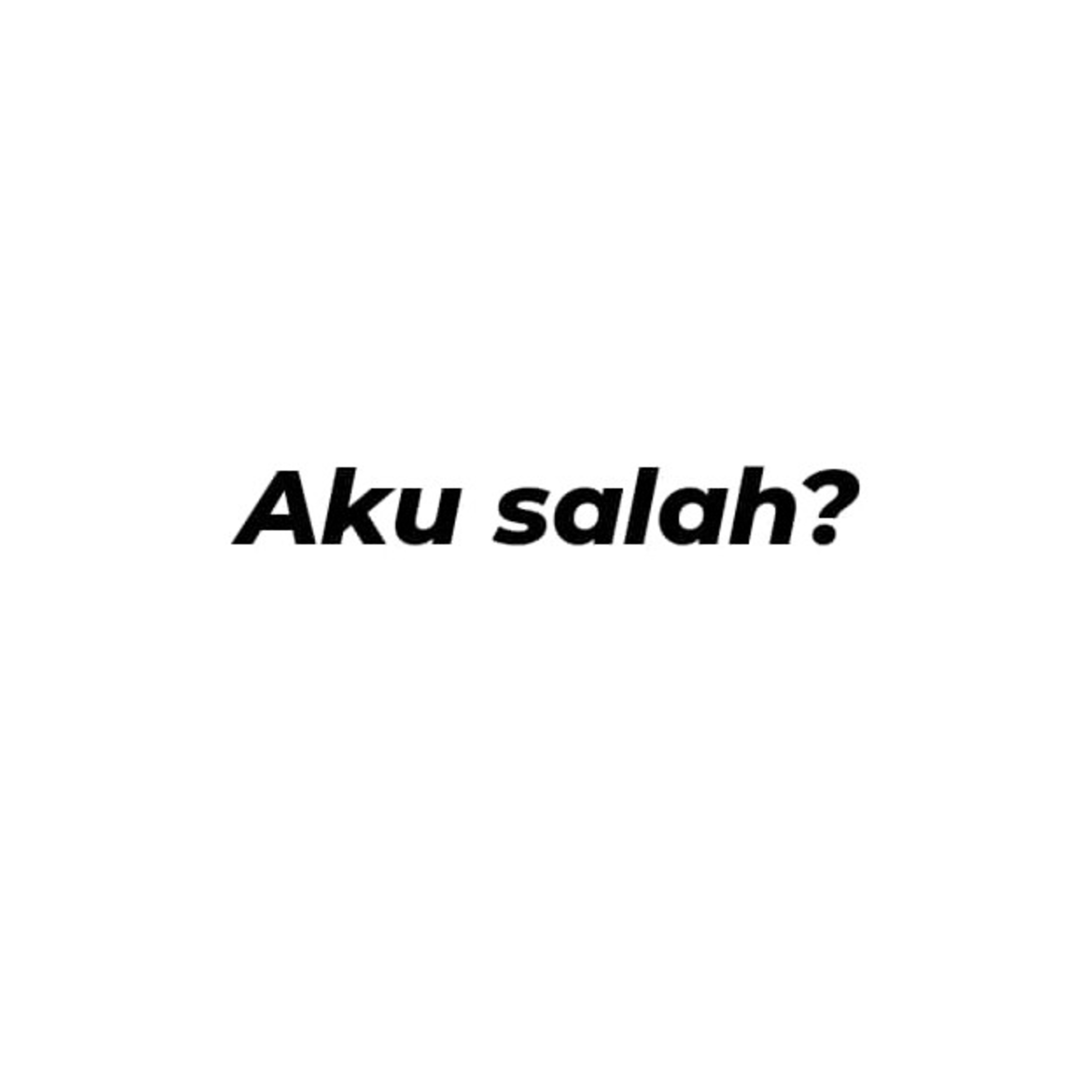 Ada salah apa aku?