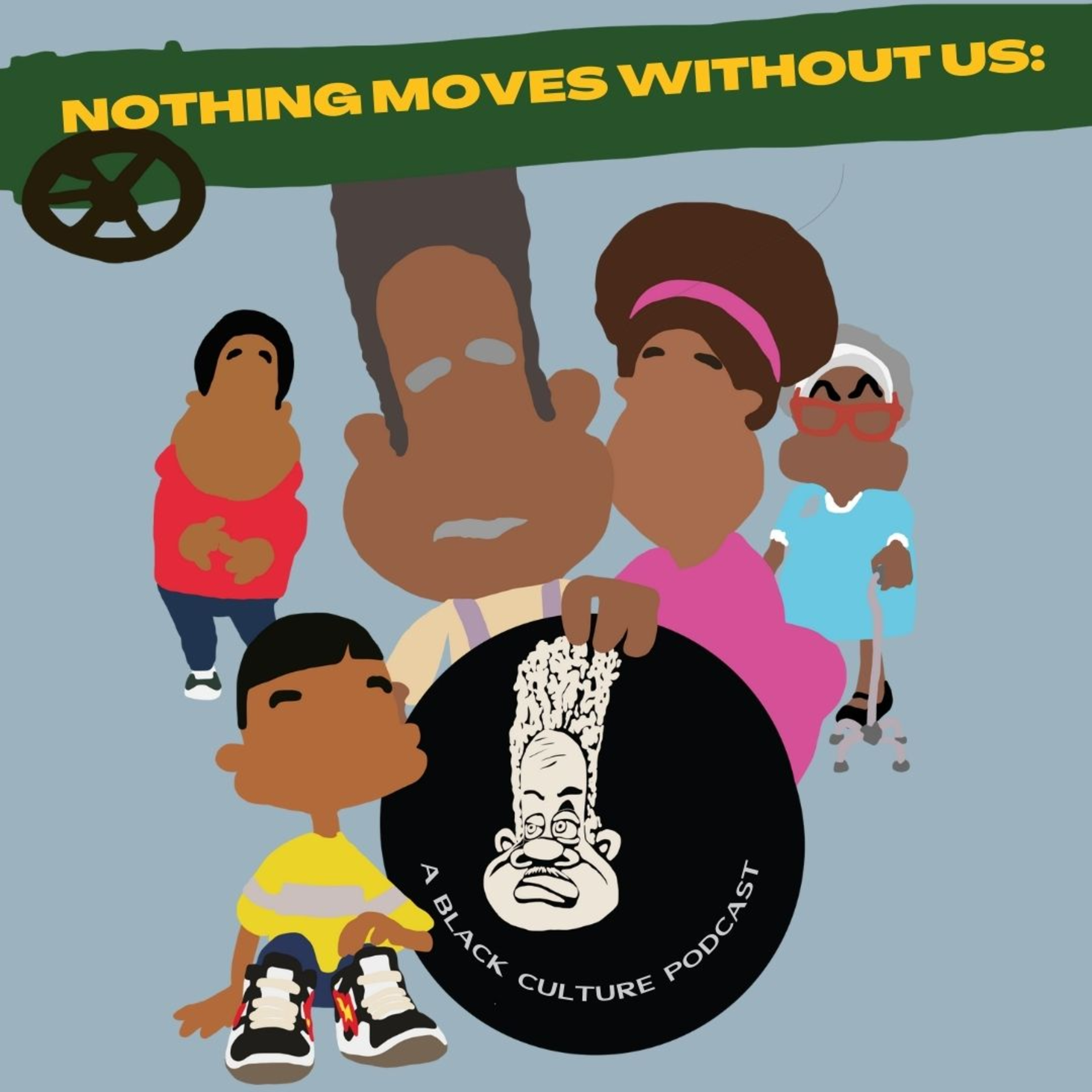 Nothing Moves Without Us: A Black Culture Podcast