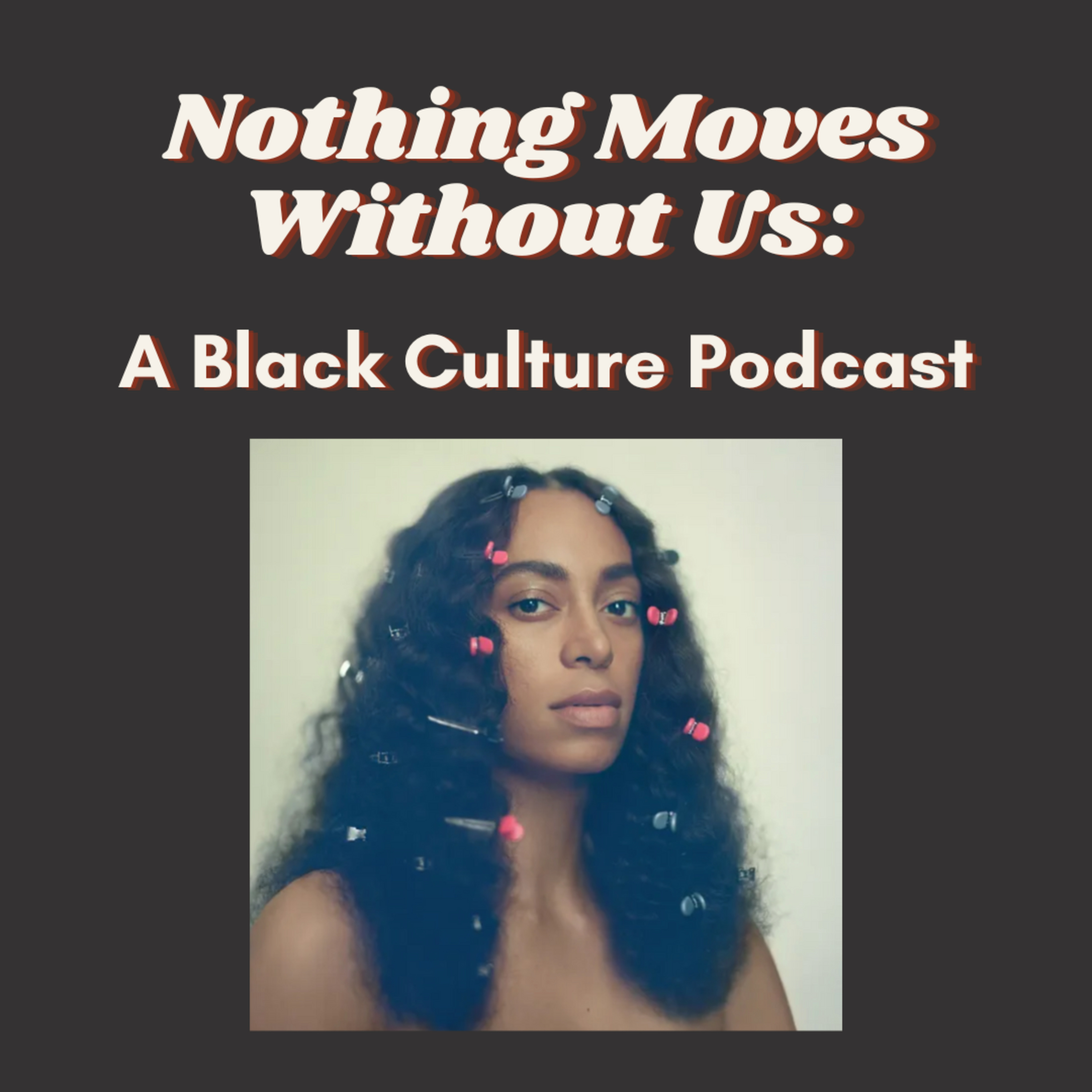 Nothing Moves Without Us: A Black Culture Podcast