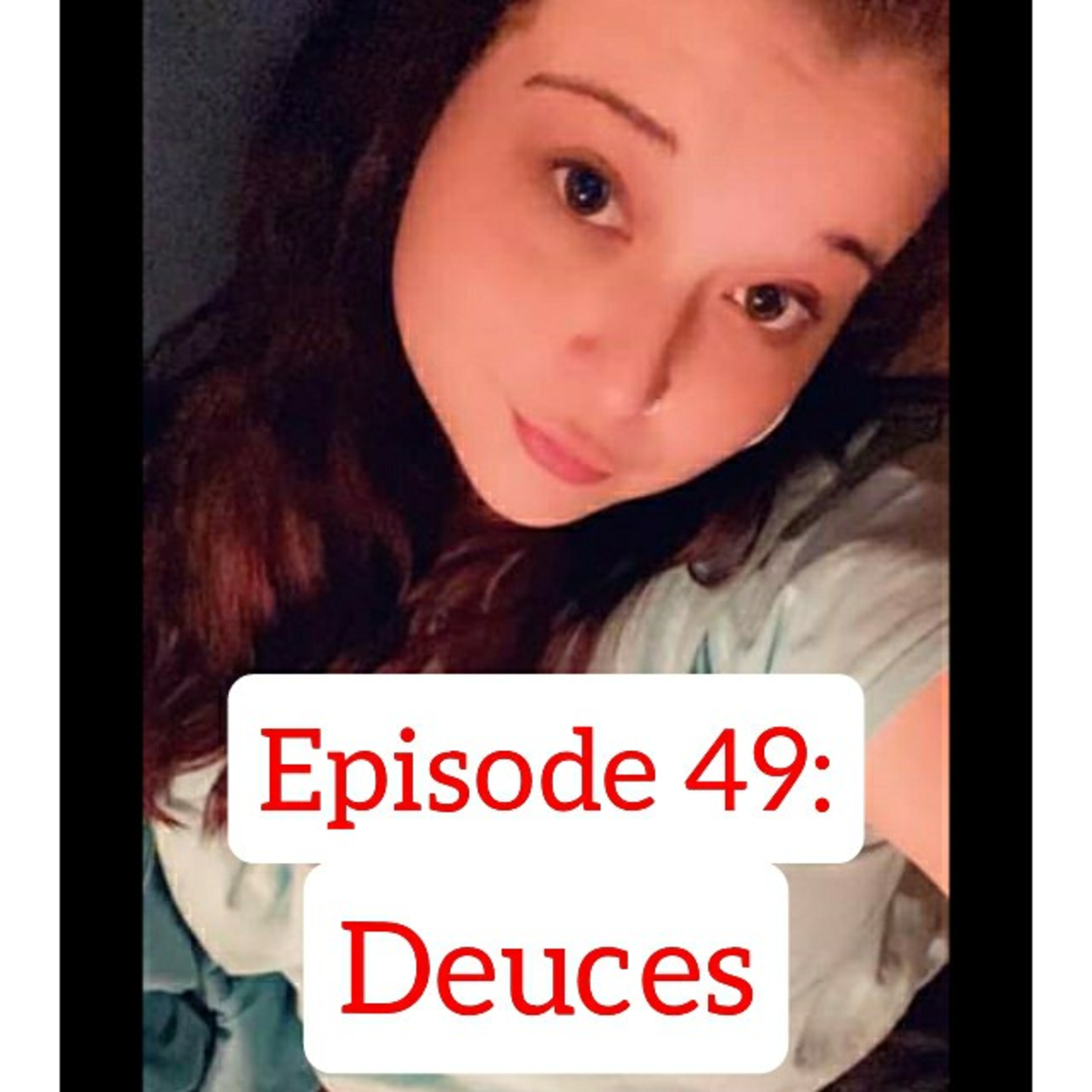 Episode 49: Deuces