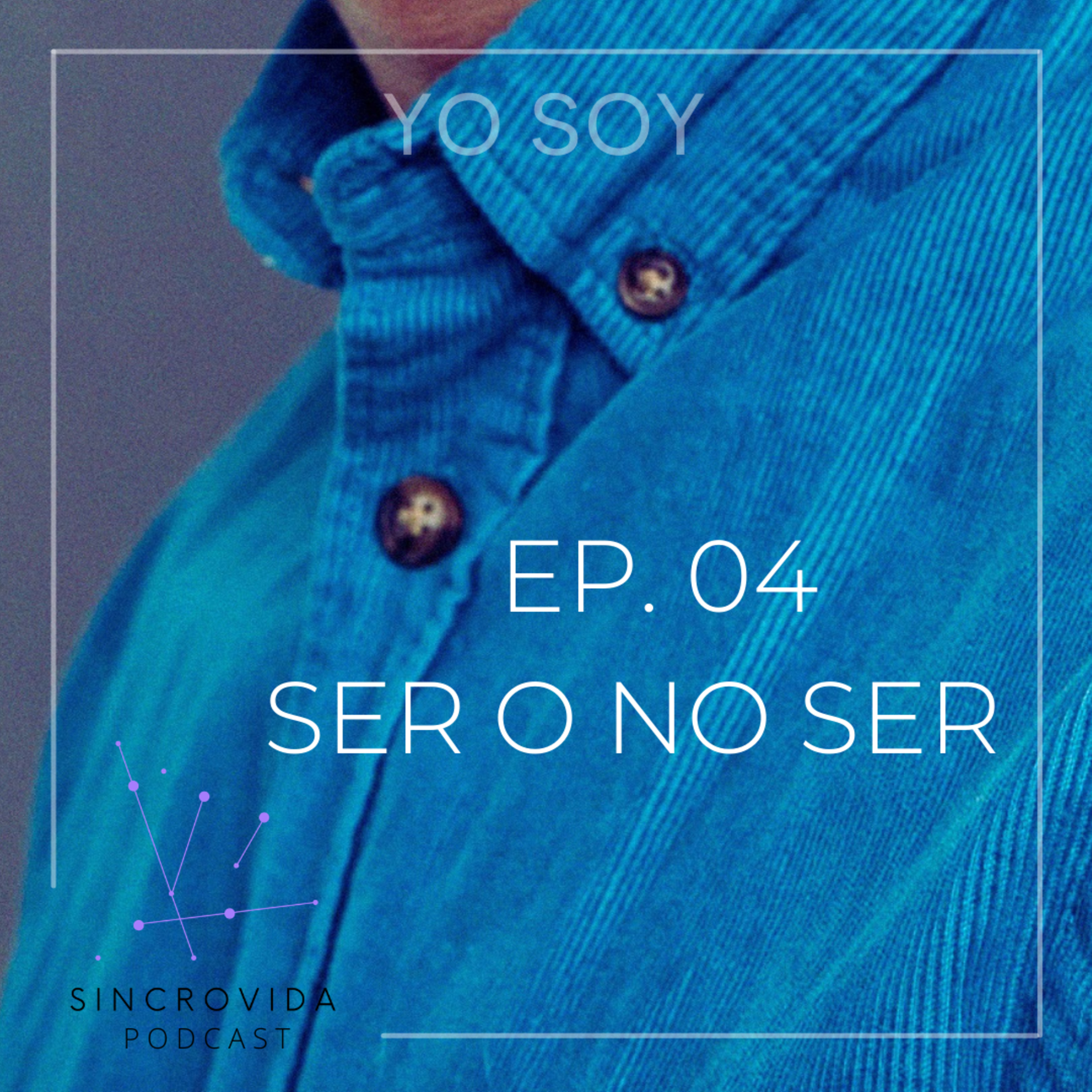 EP. 04 SER O NO SER  episode artwork