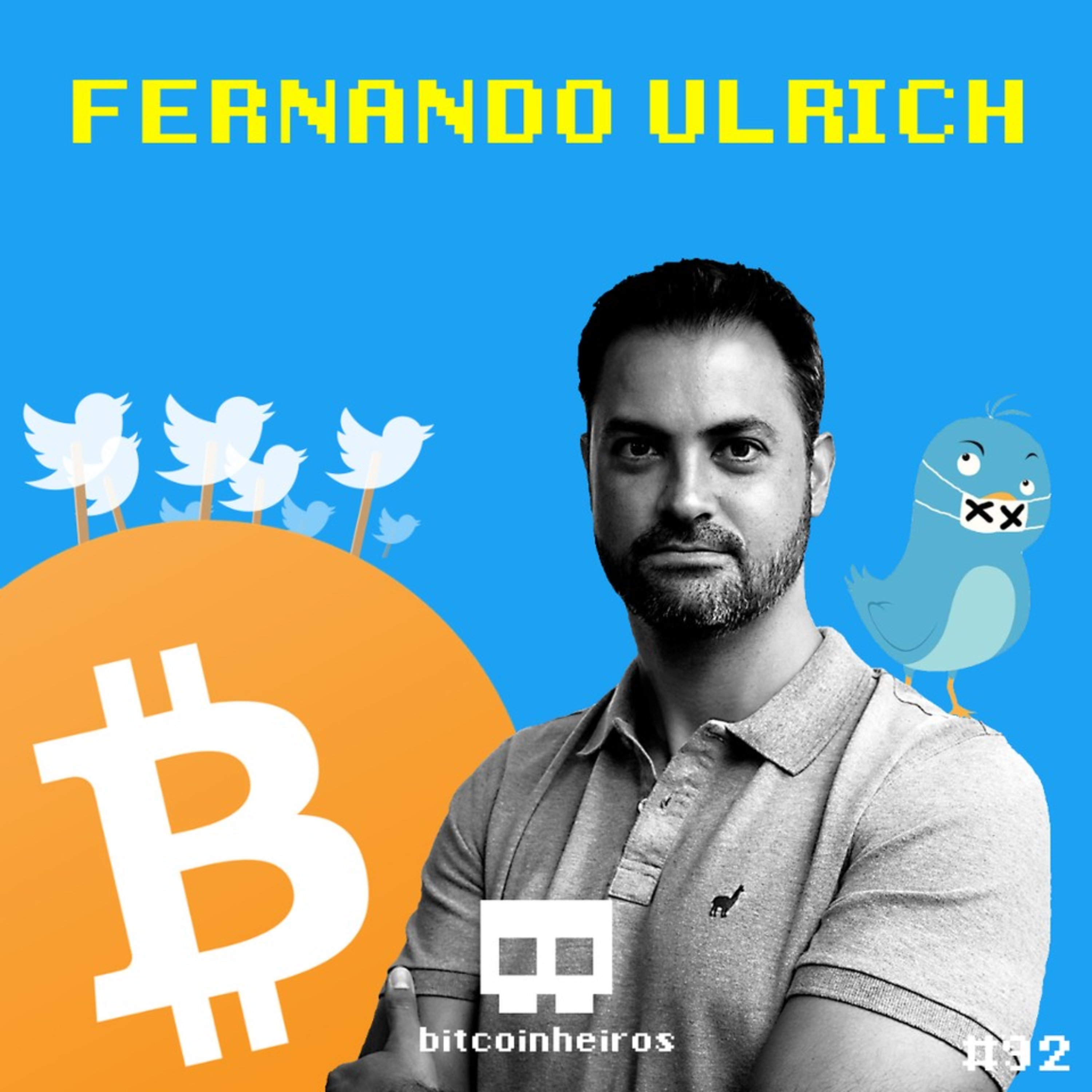 Fernando Ulrich e Bitcoinheiros (Episódio 2/2 - Institucionais e liberdade de expressão)