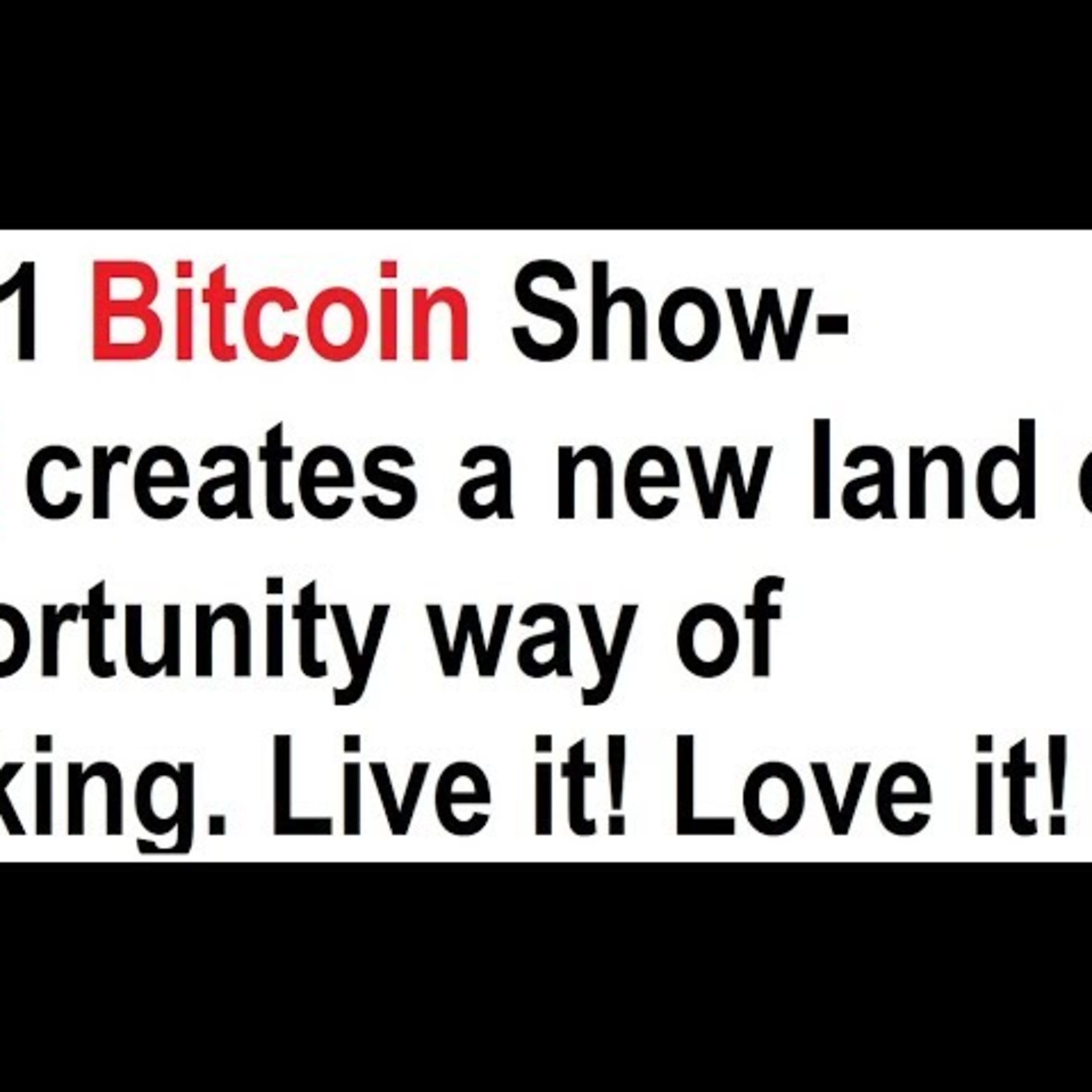 Bitcoin creates a new "land of opportunity" way of thinking. Live it! Love it! episode artwork