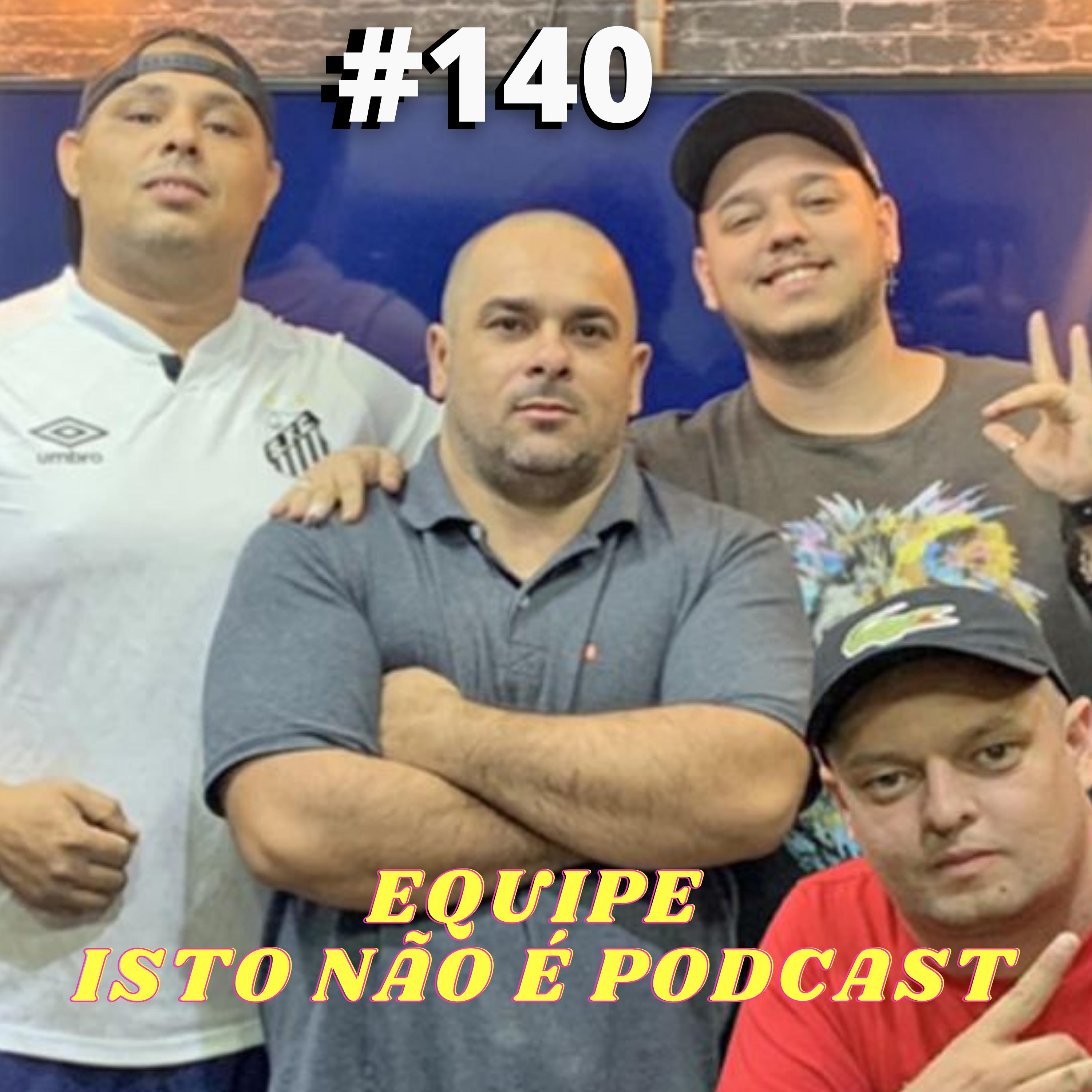 Equipe Isto Não é Podcast # 140