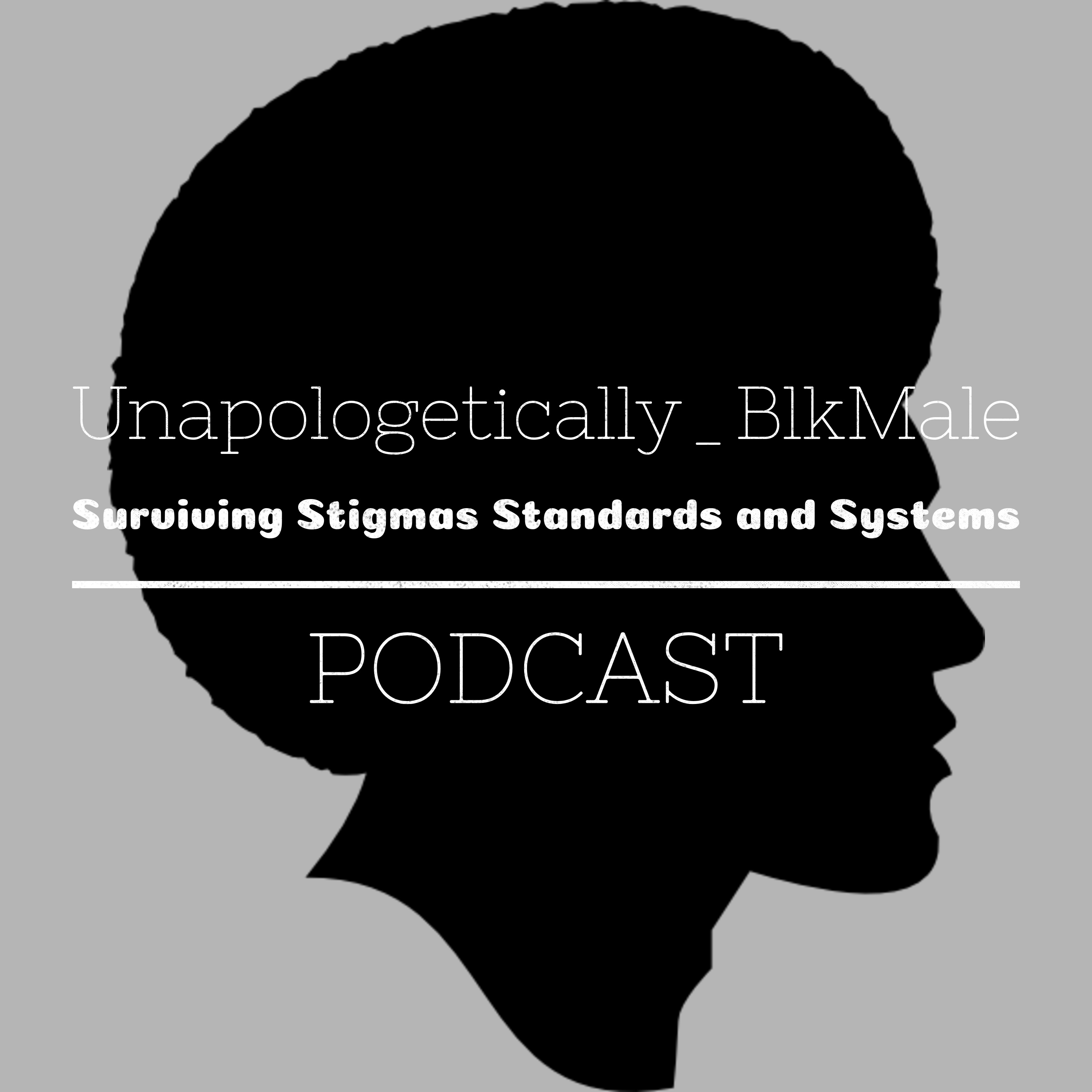 Unapologetically Black Male: Surviving Stigmas, Standards, and Systems.