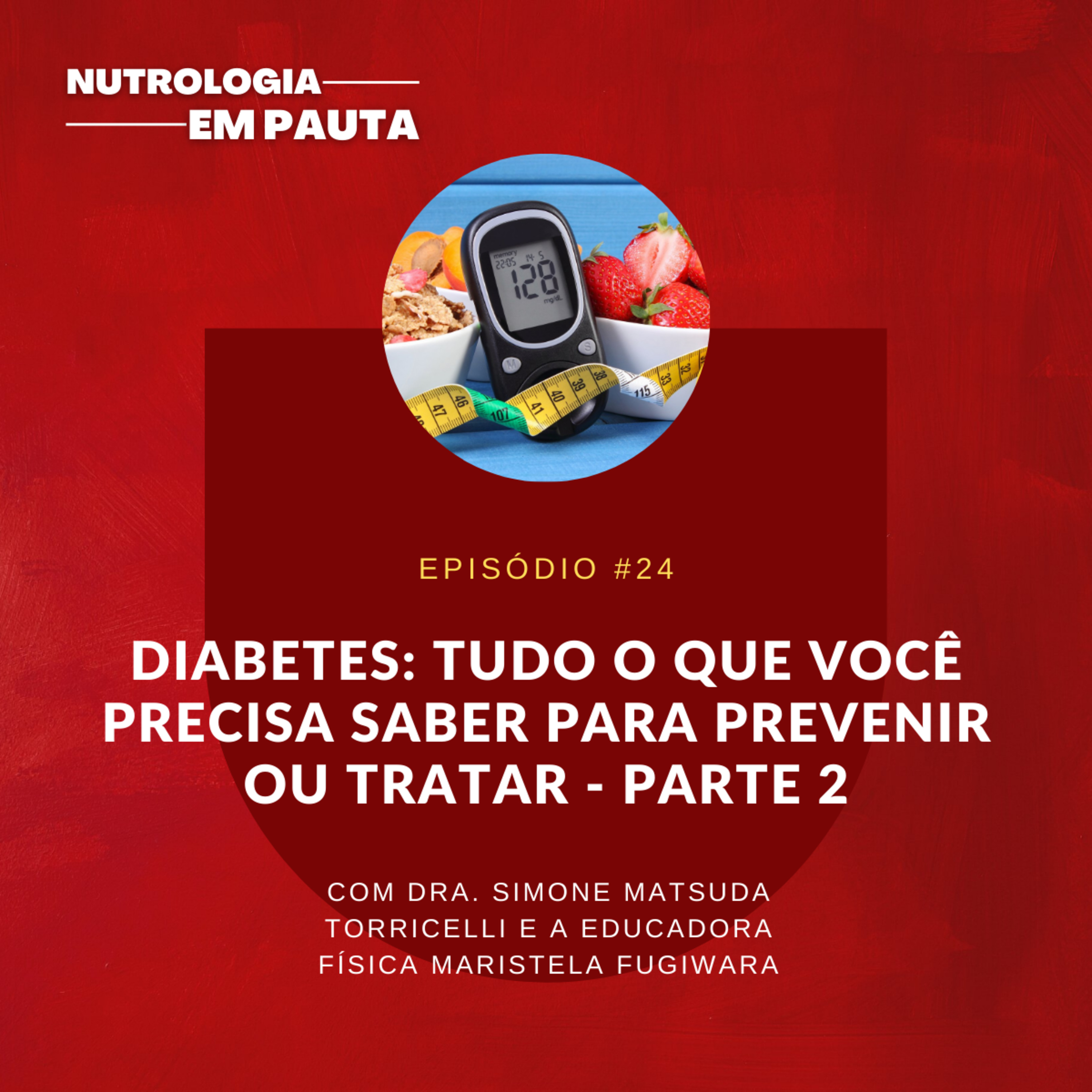 Diabetes: tudo o que você precisa saber para prevenir ou se tratar - Parte 2 episode artwork