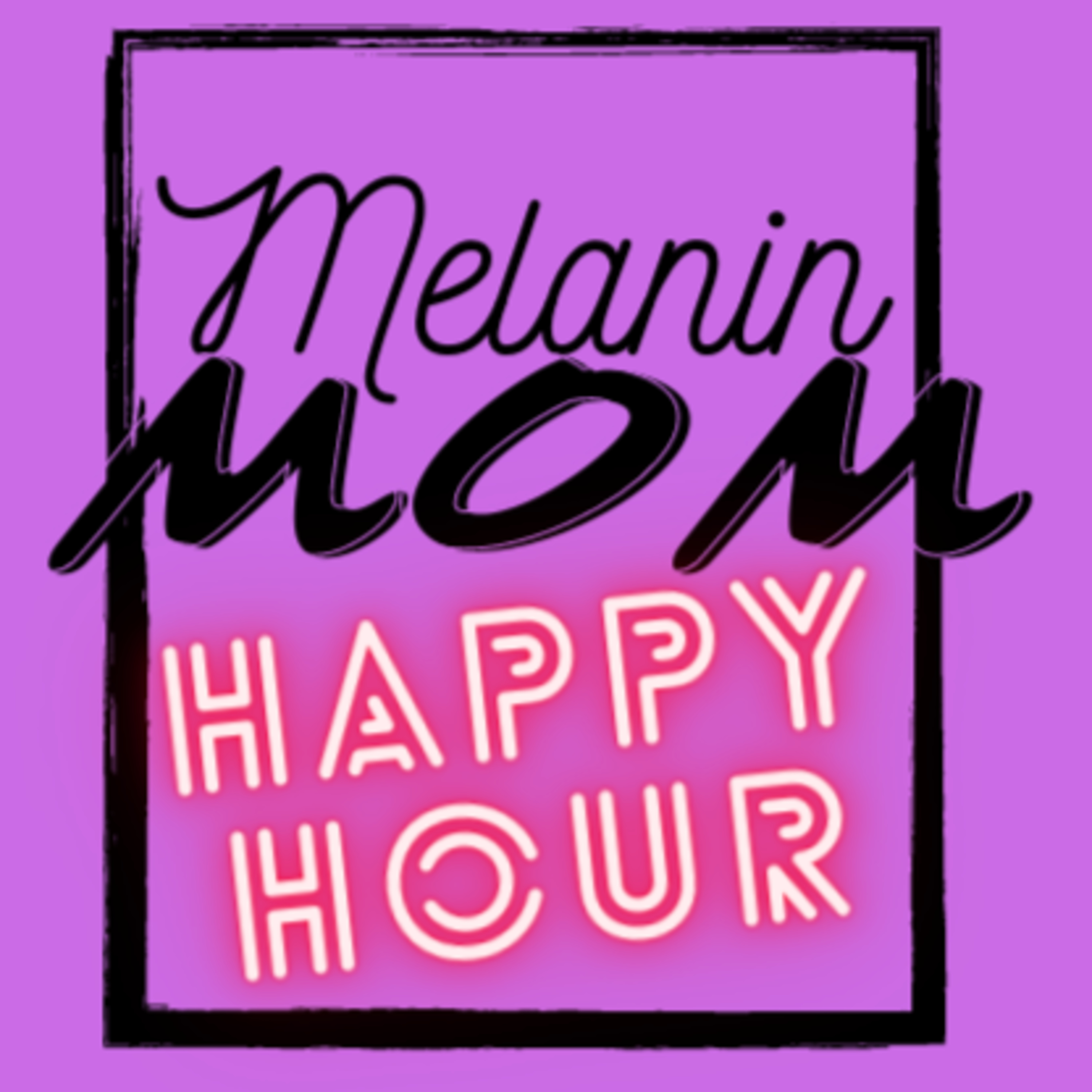 Melanin Mom Happy Hour