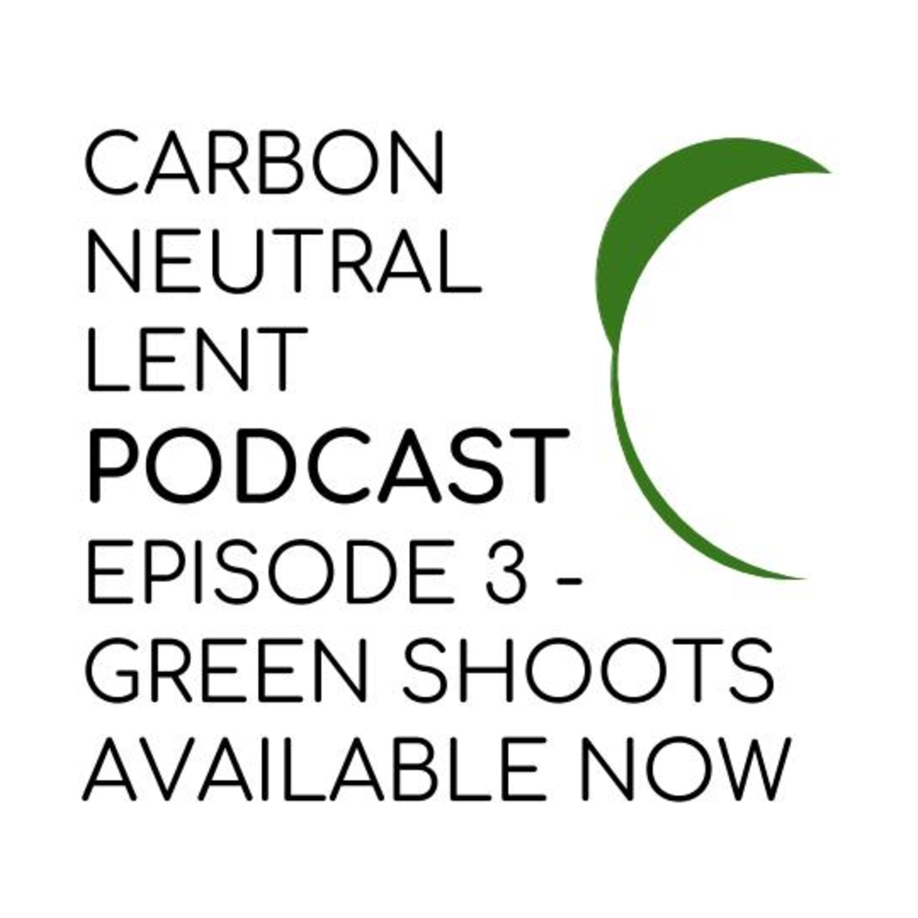 Carbon Neutral Lent Podcast Ep 3: Green Shoots