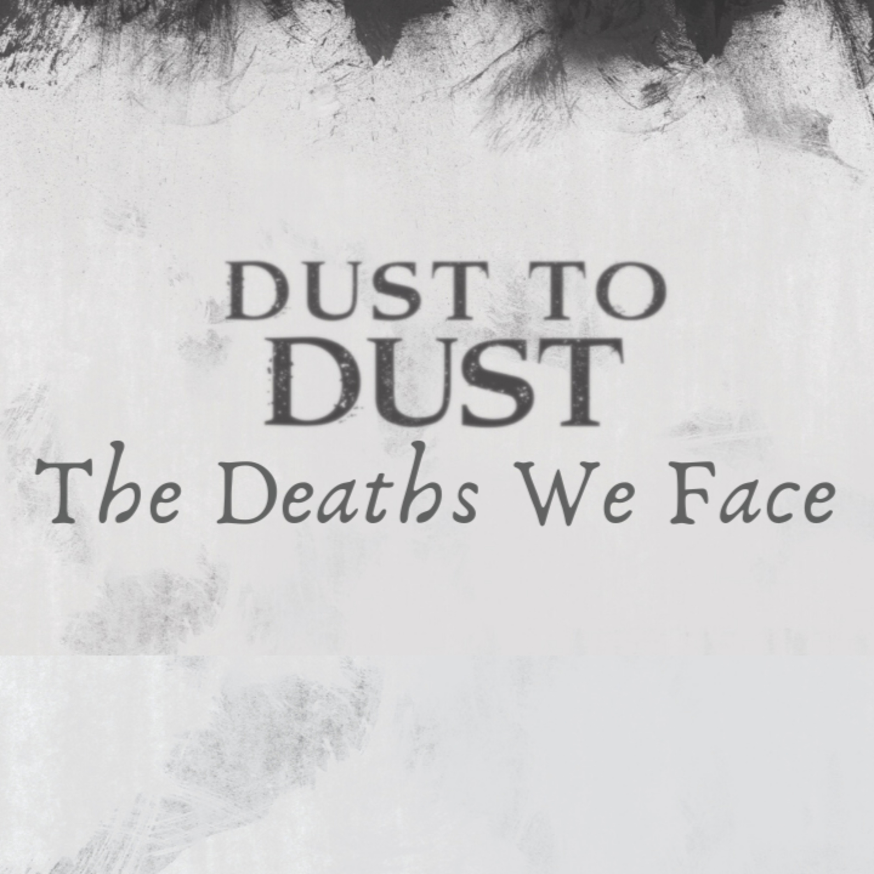 Dust to Dust - The Deaths We Face