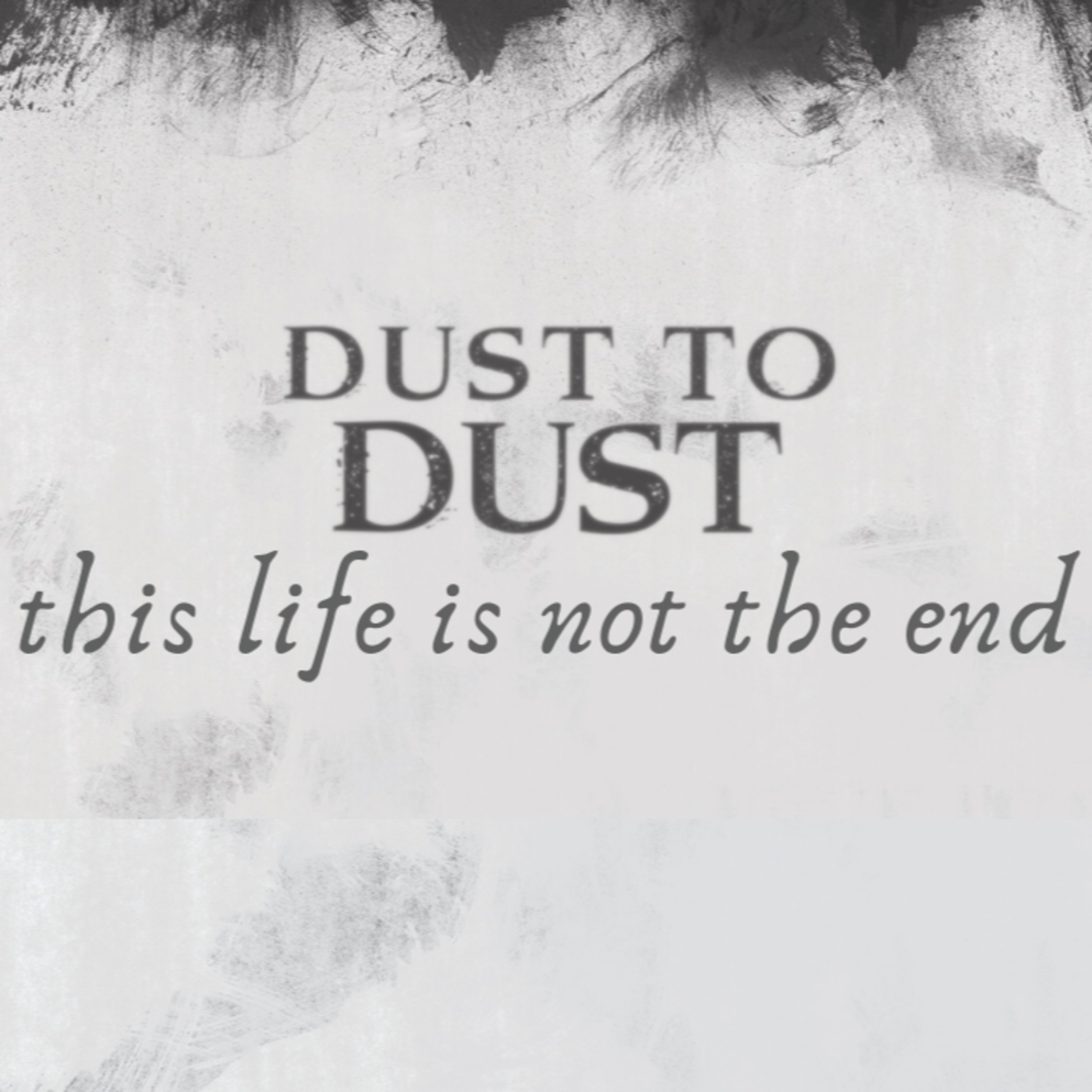 Dust to Dust - This Life Is Not the End episode artwork