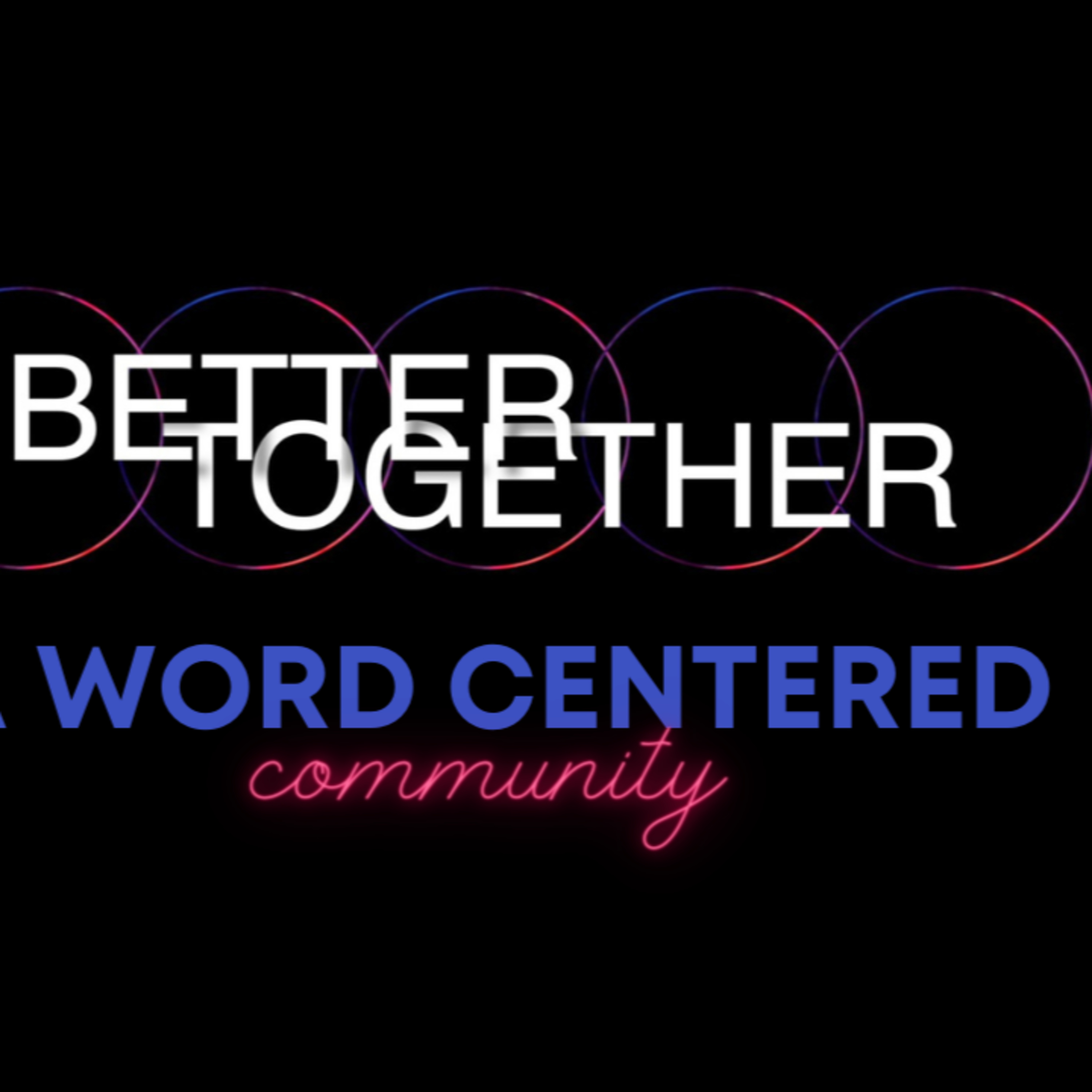 Better Together - A Word Centered Community episode artwork