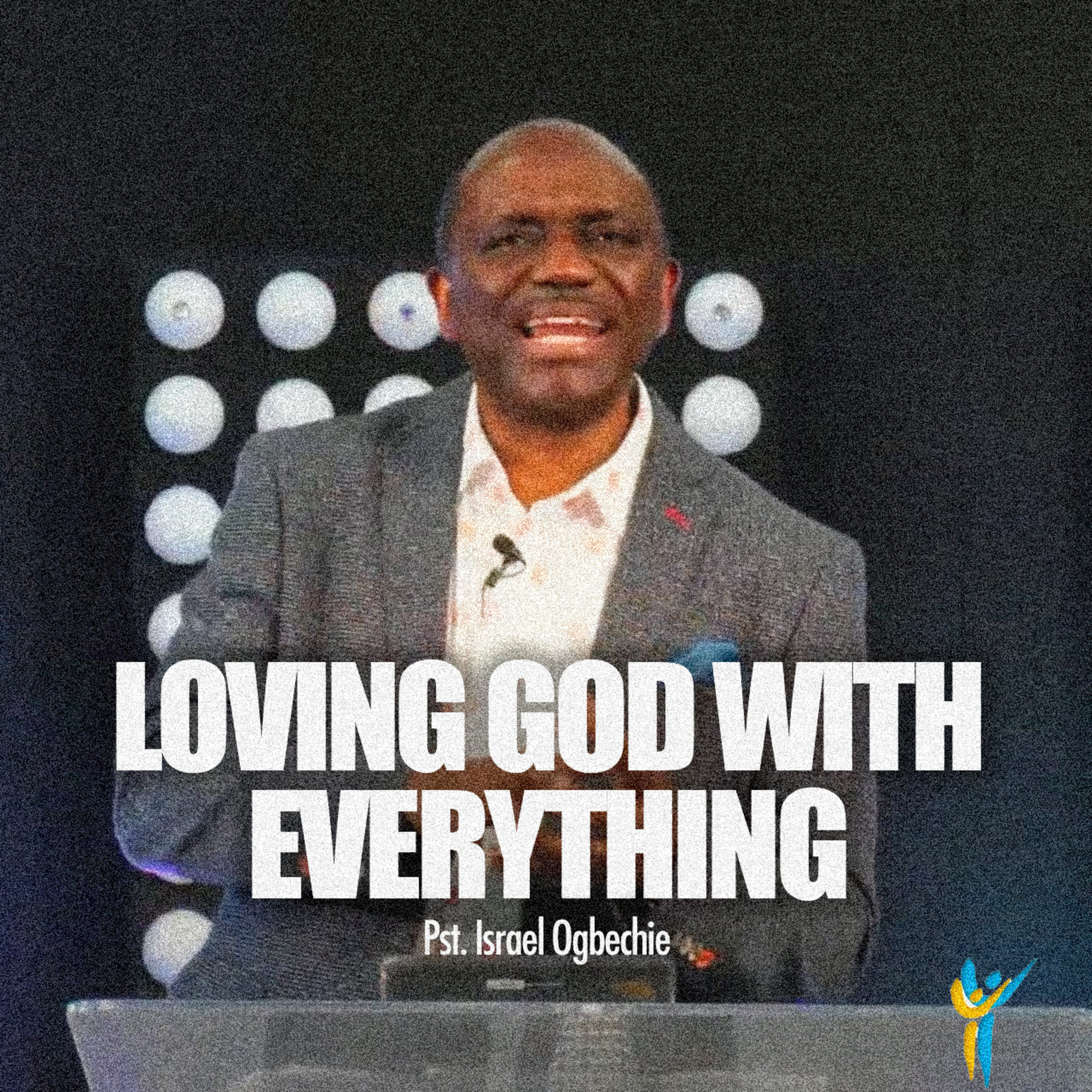 Loving God With Everything | Pastor Israel Ogbechie episode artwork