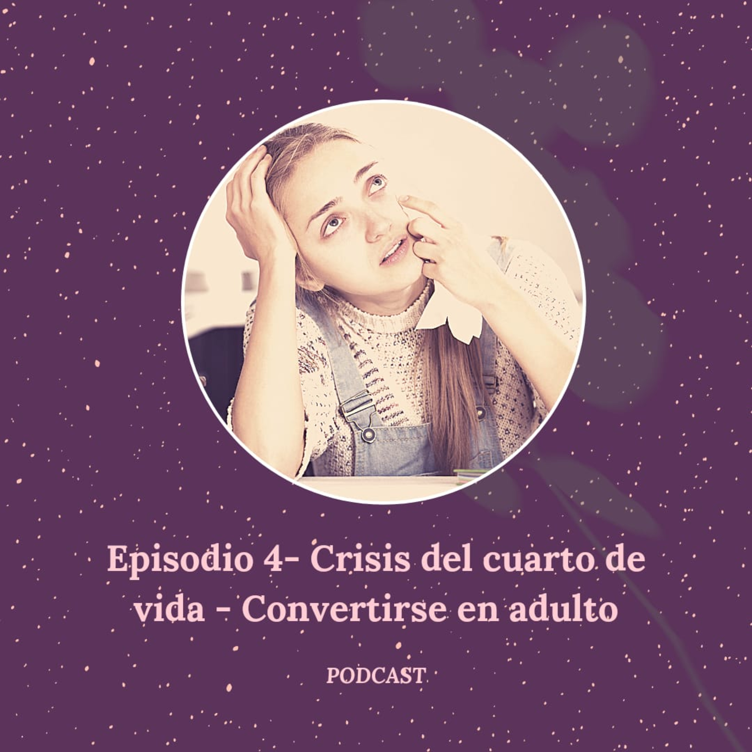 Episodio 4 - Crisis del cuarto de vida - Convertirse en adultos