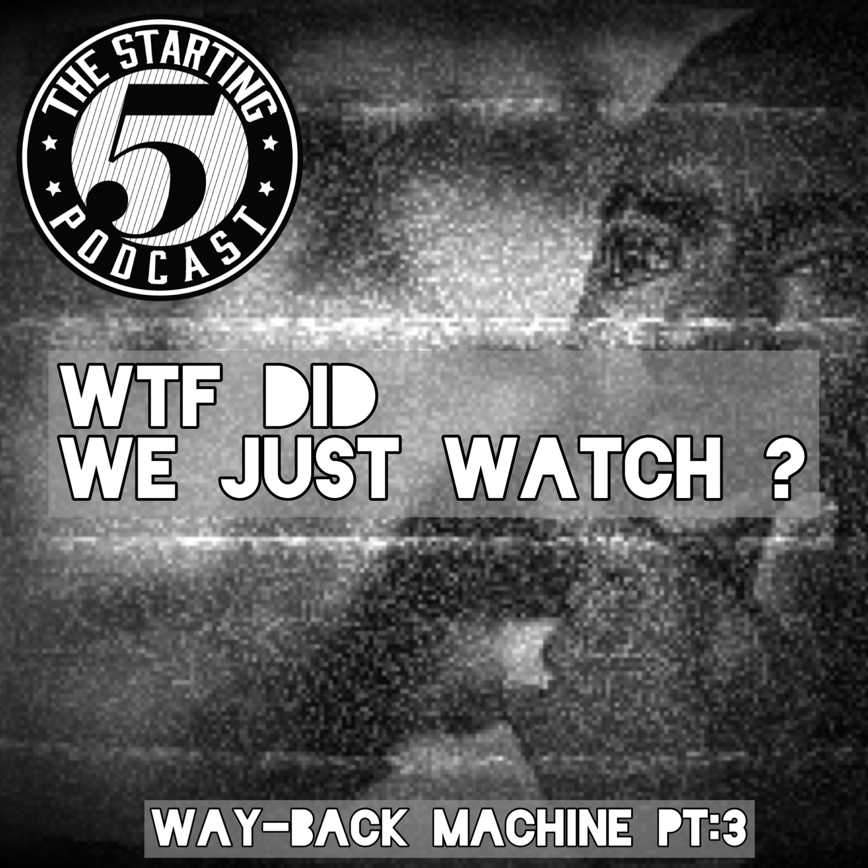 WAY-BACK MACHINE PT:3 WTF DID WE JUST WATCH? episode artwork