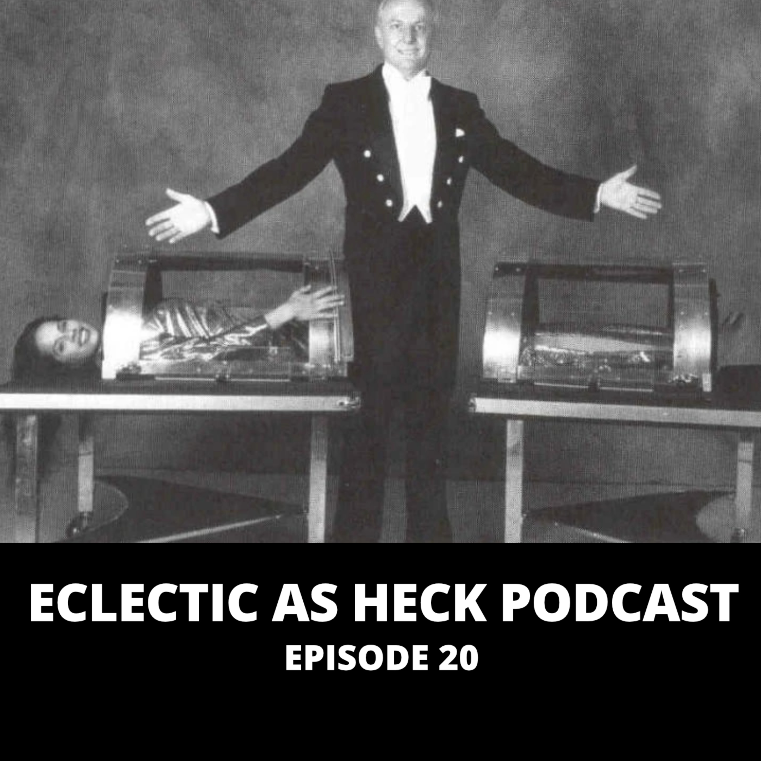 Eclectic As Heck Podcast Episode 20 Eclectic As Heck Podcast Episode 20