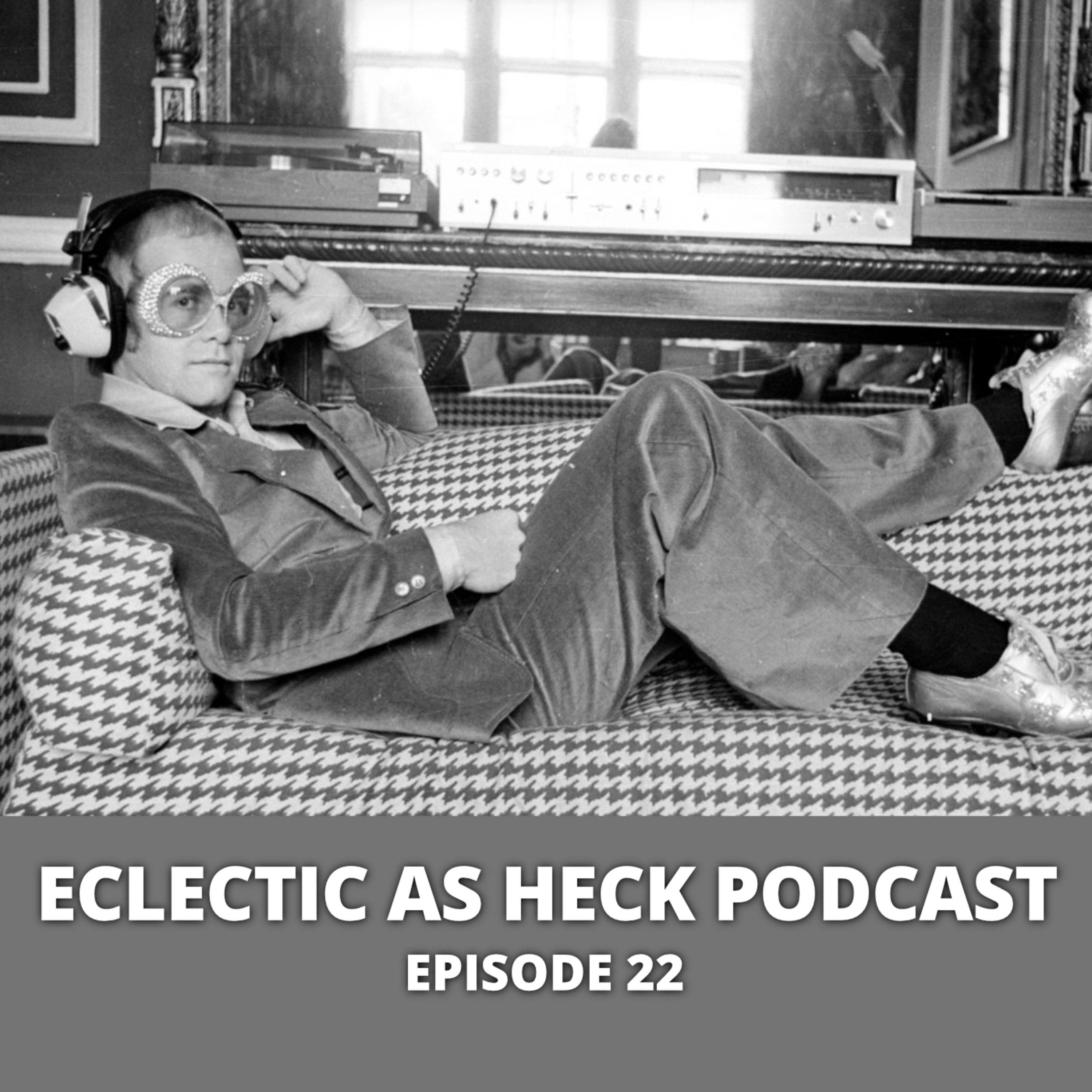 Eclectic As Heck Podcast Episode 22 Eclectic As Heck Podcast Episode 22