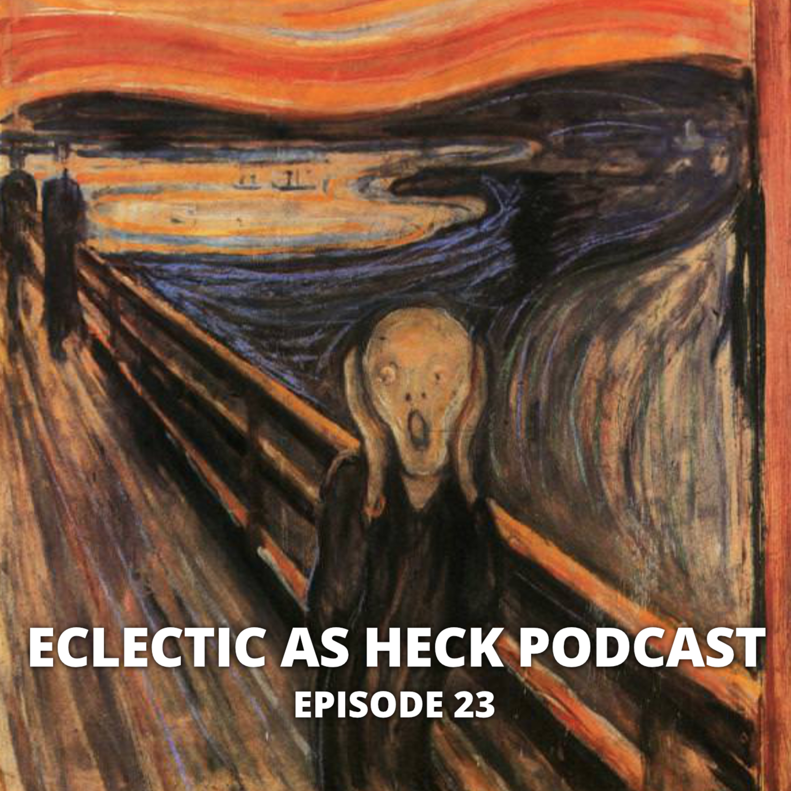 Eclectic As Heck Podcast Episode 23 Eclectic As Heck Podcast Episode 23