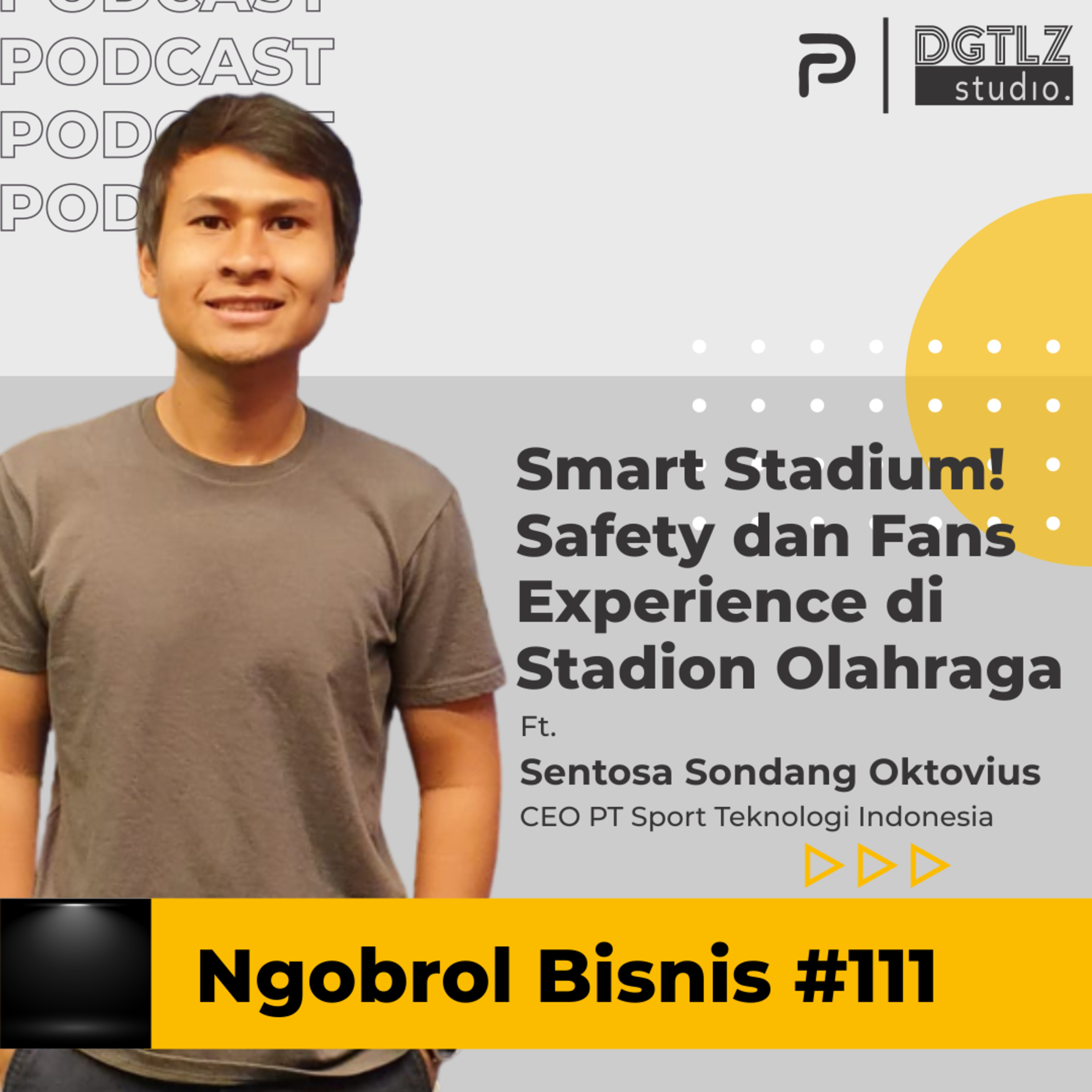 Ep.111 - Smart Stadium! Safety & Fans Experience di Stadion Olahraga w/ Sentosa Sondang Oktovius