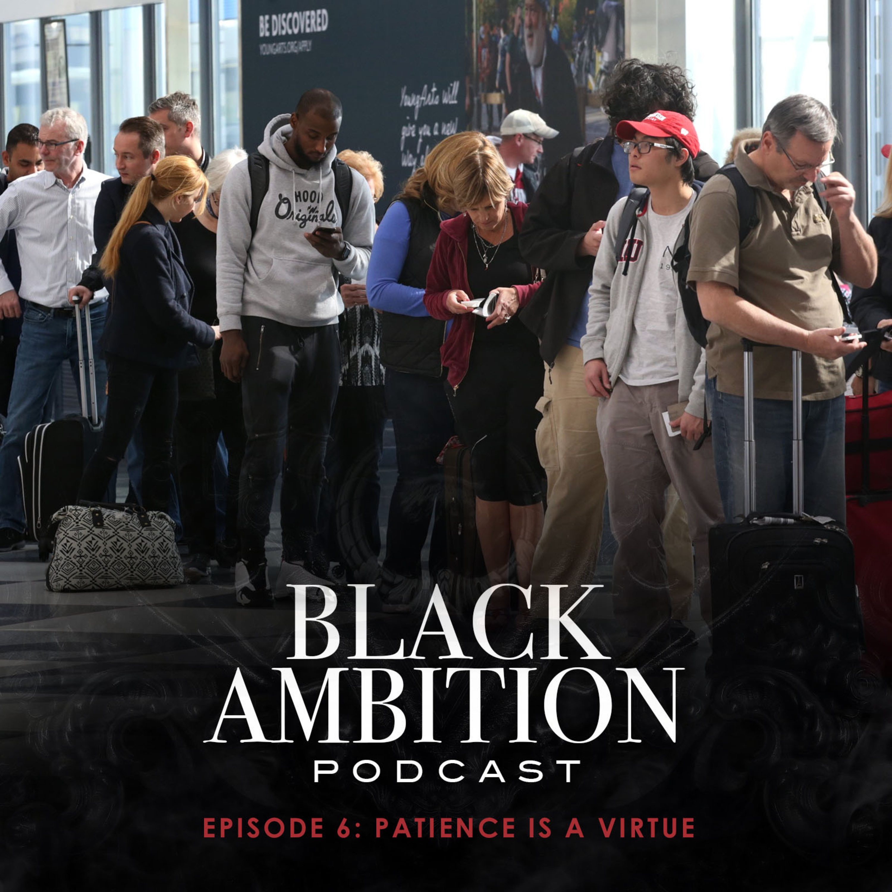 Patience Is A Virtue: Black Ambition Podcast Episode 6 episode artwork