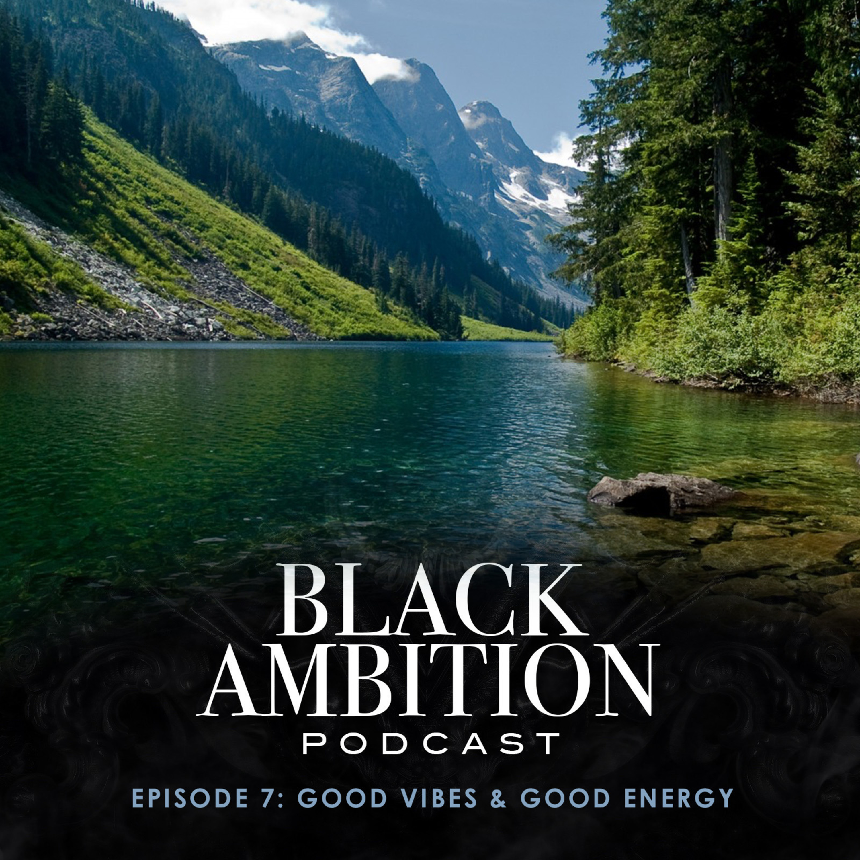 Good Vibes & Good Energy: Black Ambition Podcast Episode 7 episode artwork
