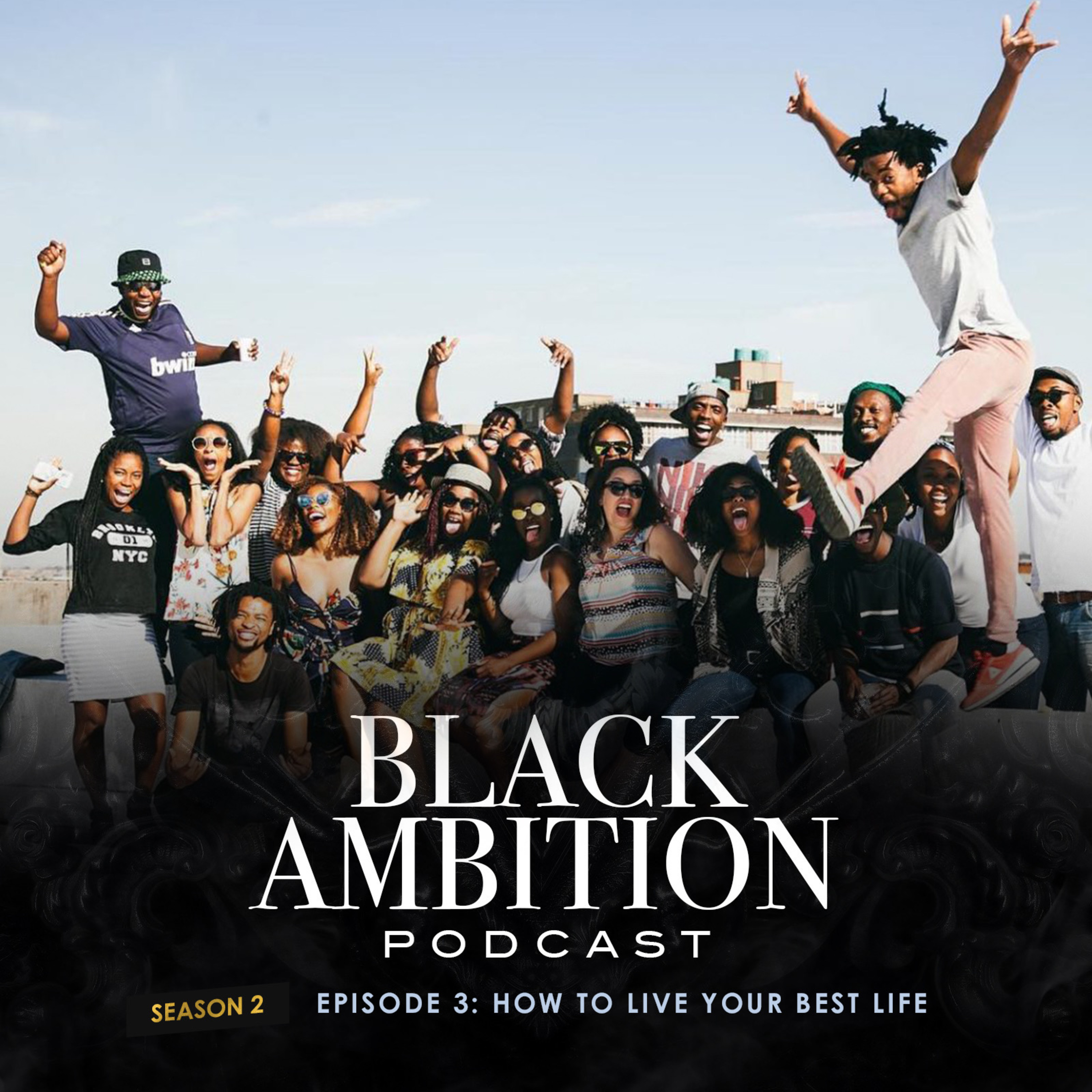 How To Live Your Best Life: Black Ambition Podcast Season 2 Episode 3