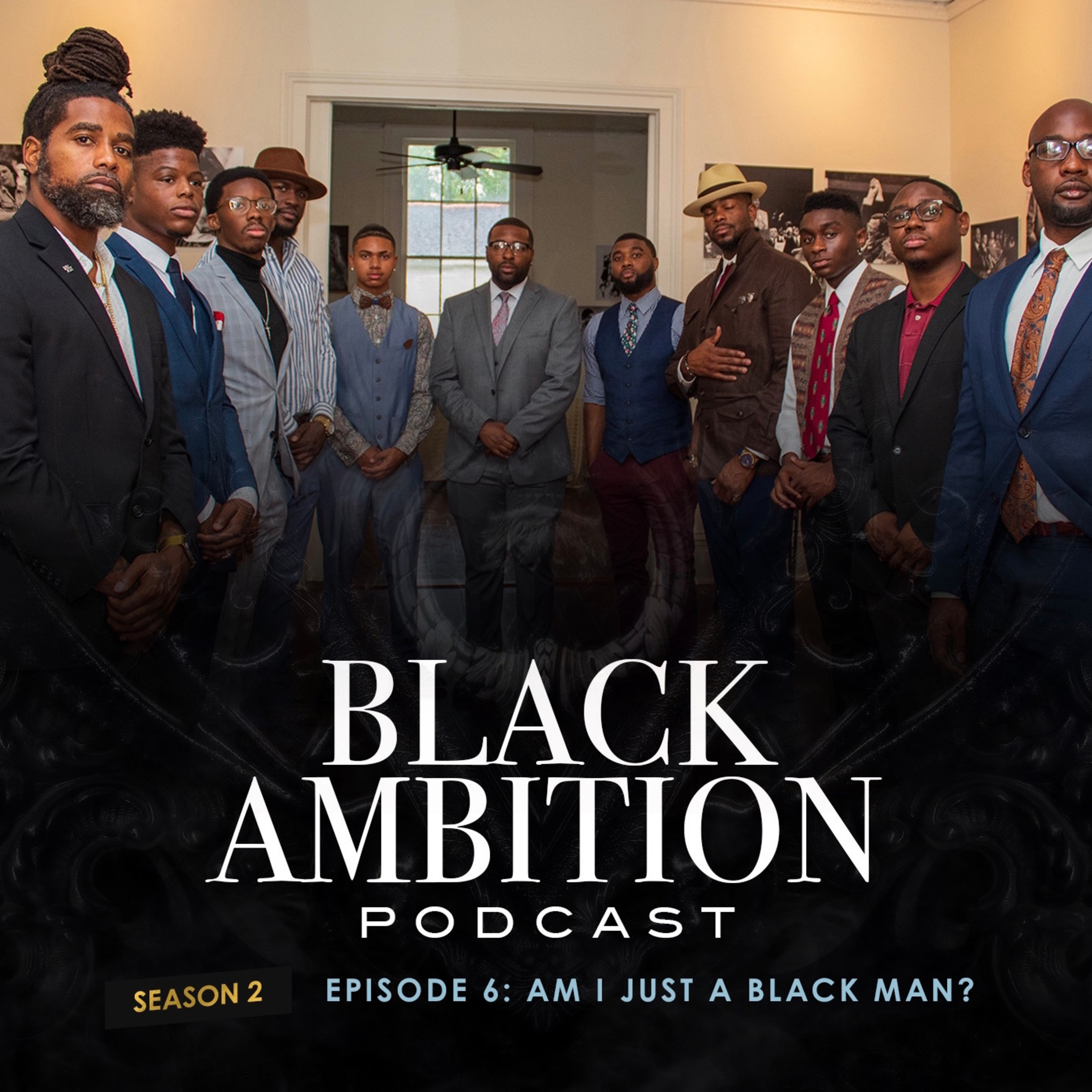 Am I Just A Black Man?: Black Ambition Podcast Season 2 Episode 6