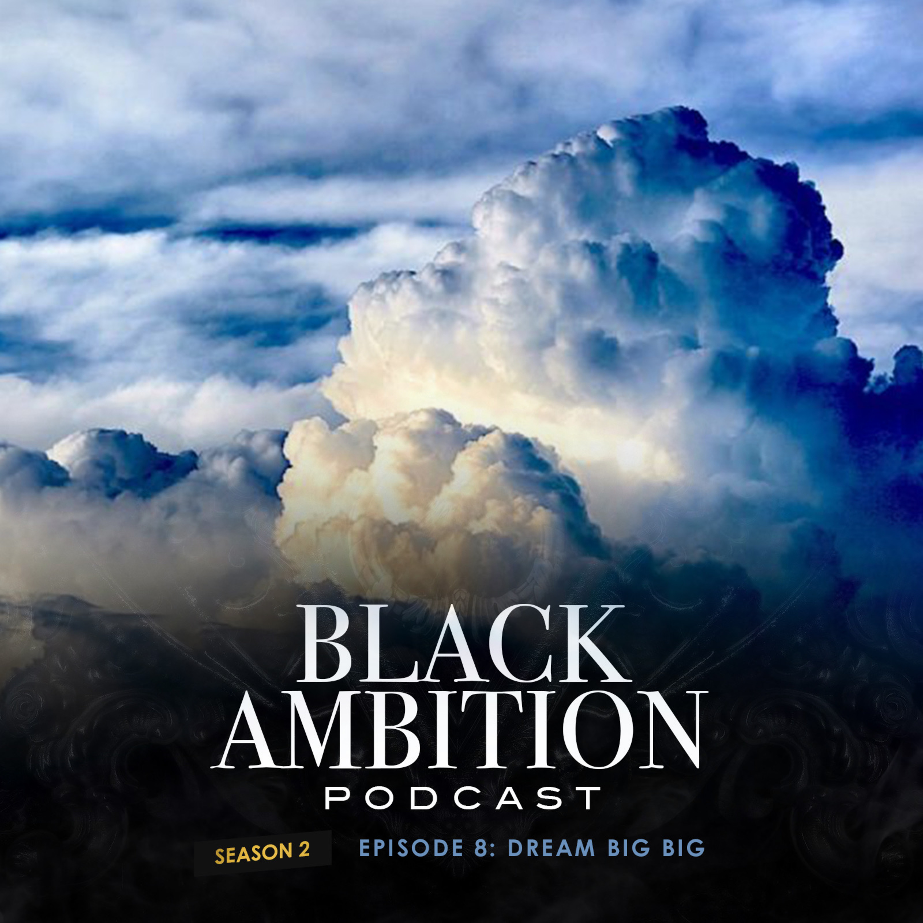Dream Big BIG: Black Ambition Podcast Season 2 Episode 8