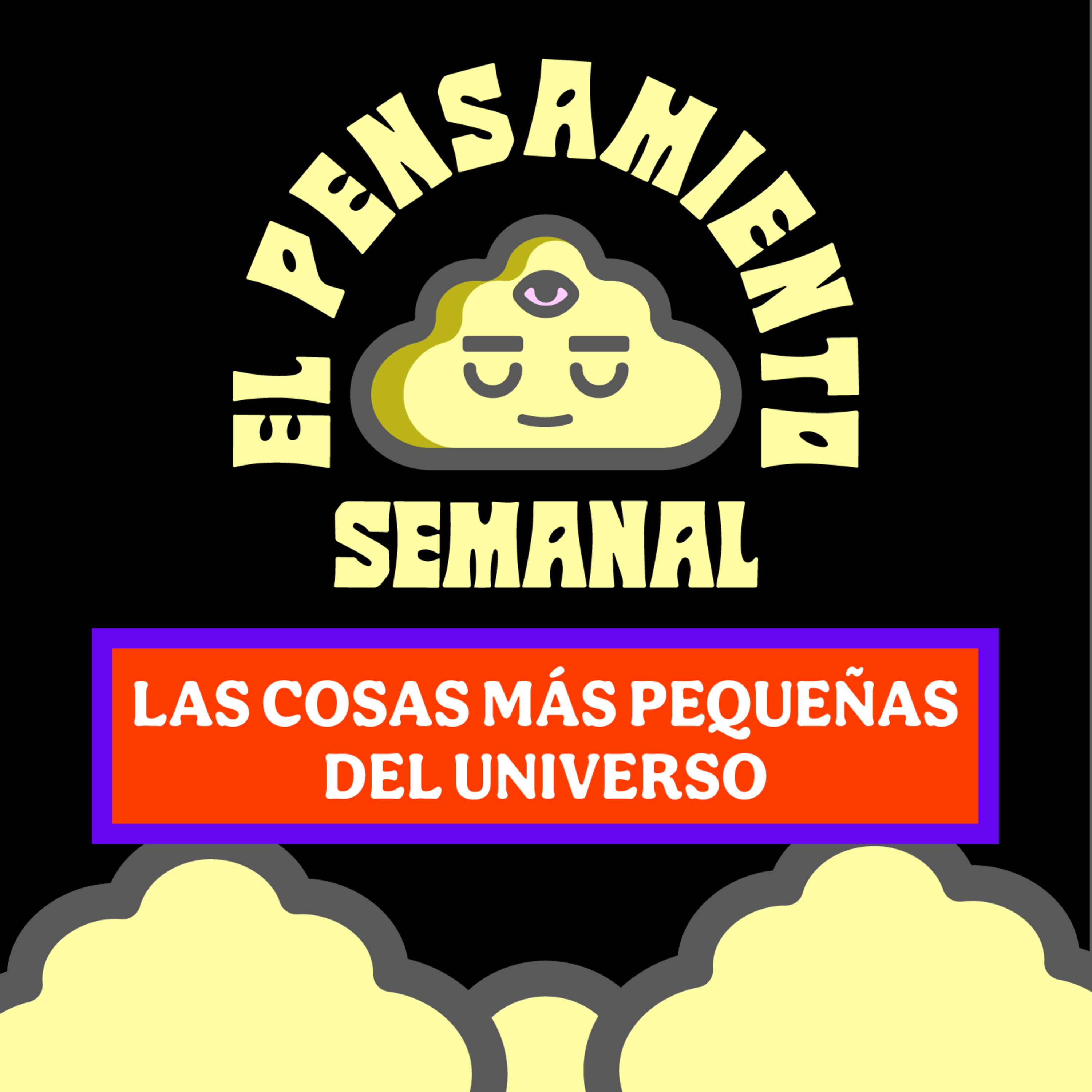 Las cosas más PEQUEÑAS del Universo - El Pensamiento Semanal episode artwork