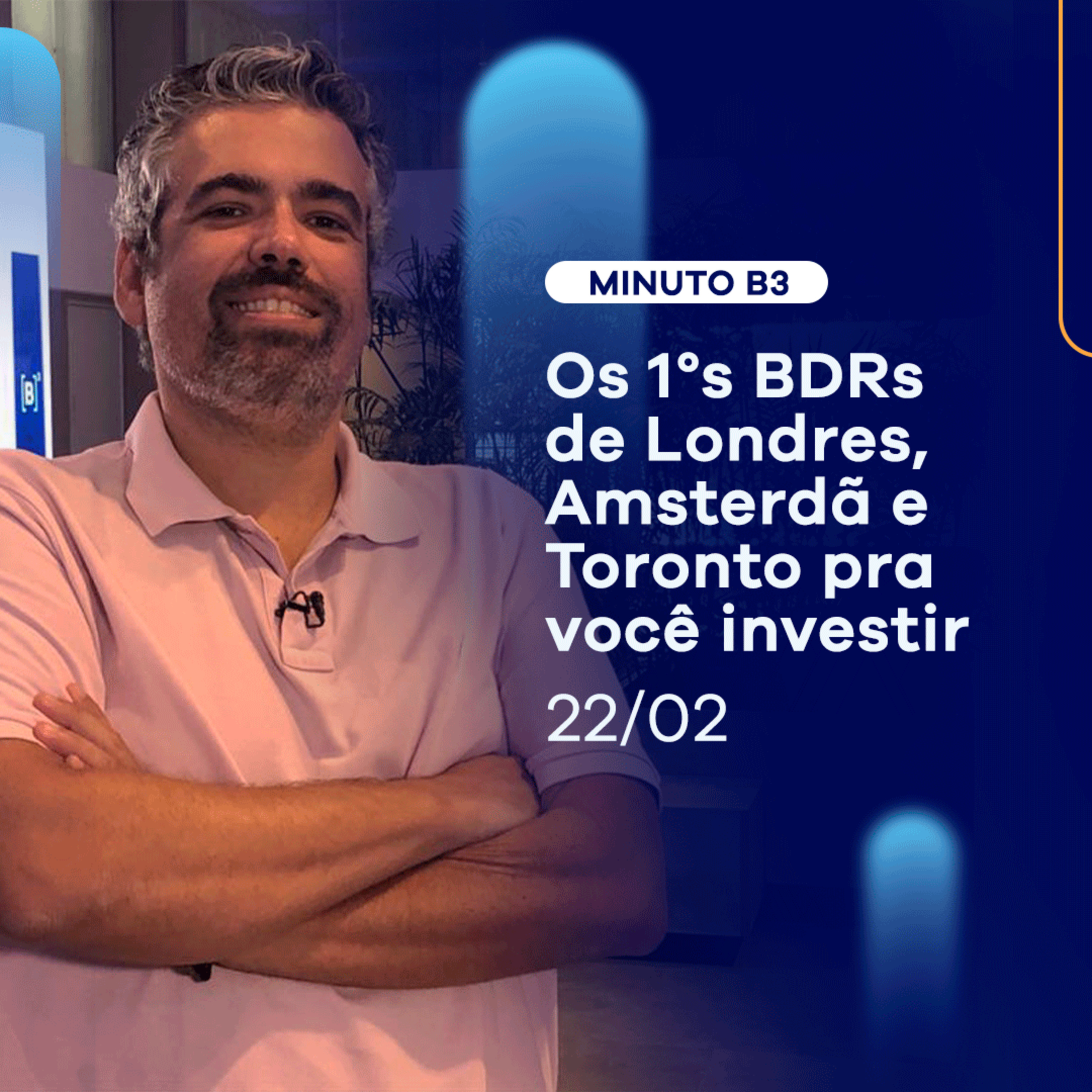 Estreiam os primeiros BDRs de Amsterdã, Londres e Toronto | Minuto B3 - 22/02 episode artwork