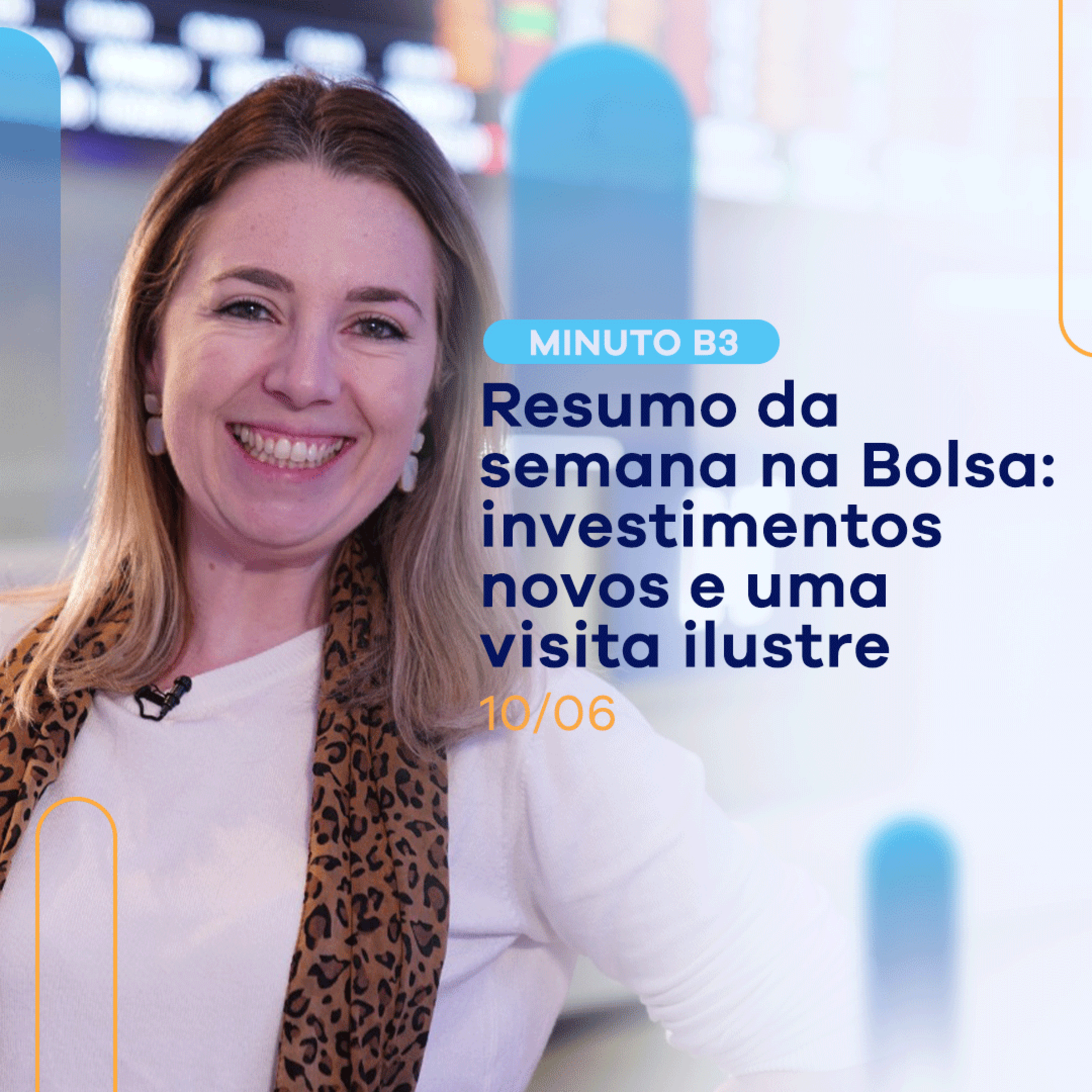 Resumo da semana na Bolsa: investimentos novos e uma visita ilustre | Minuto B3 - 10/06 episode artwork
