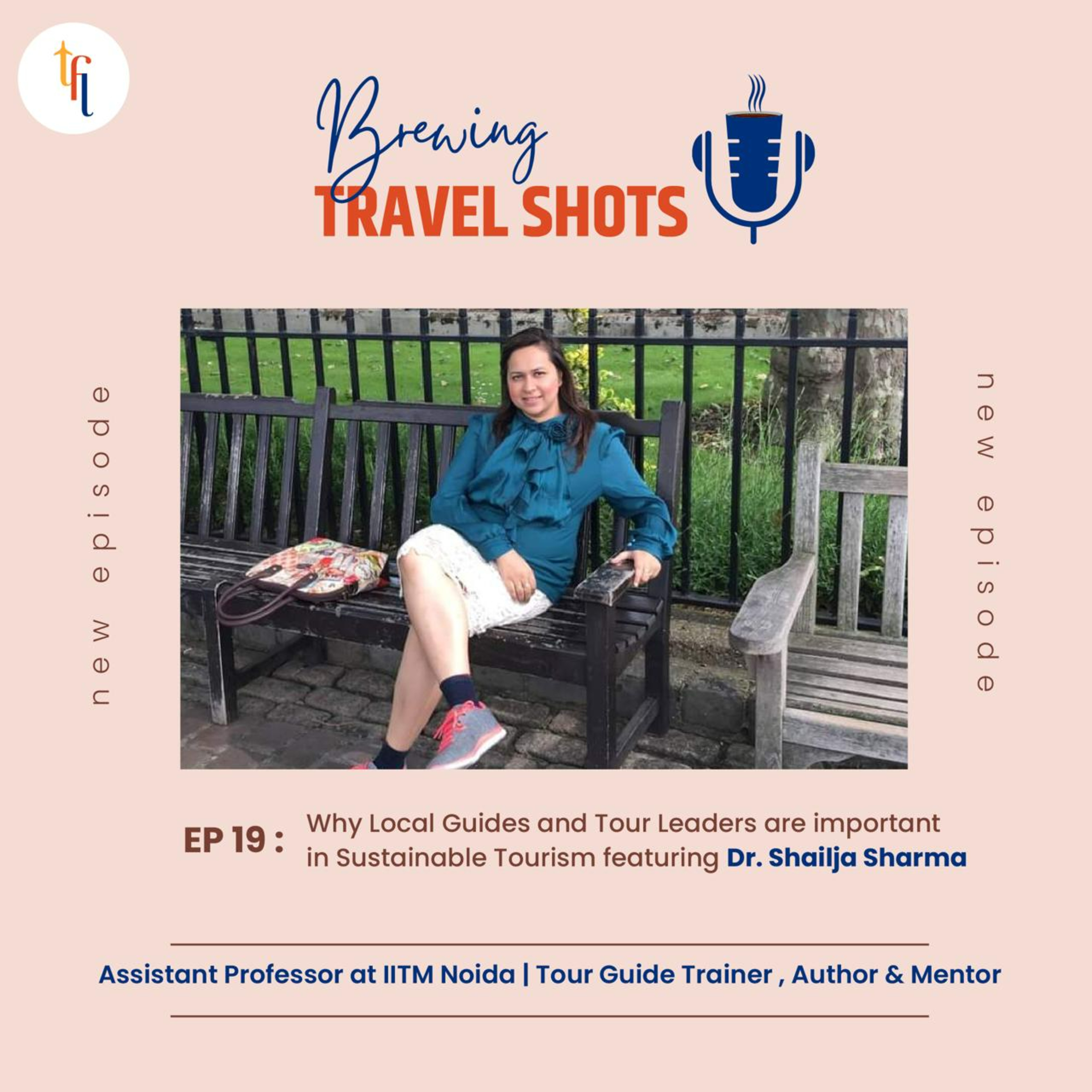 Episode 19 : Why Local Guides and Tour Leaders are important in Sustainable Tourism featuring Dr. Shailja Sharma