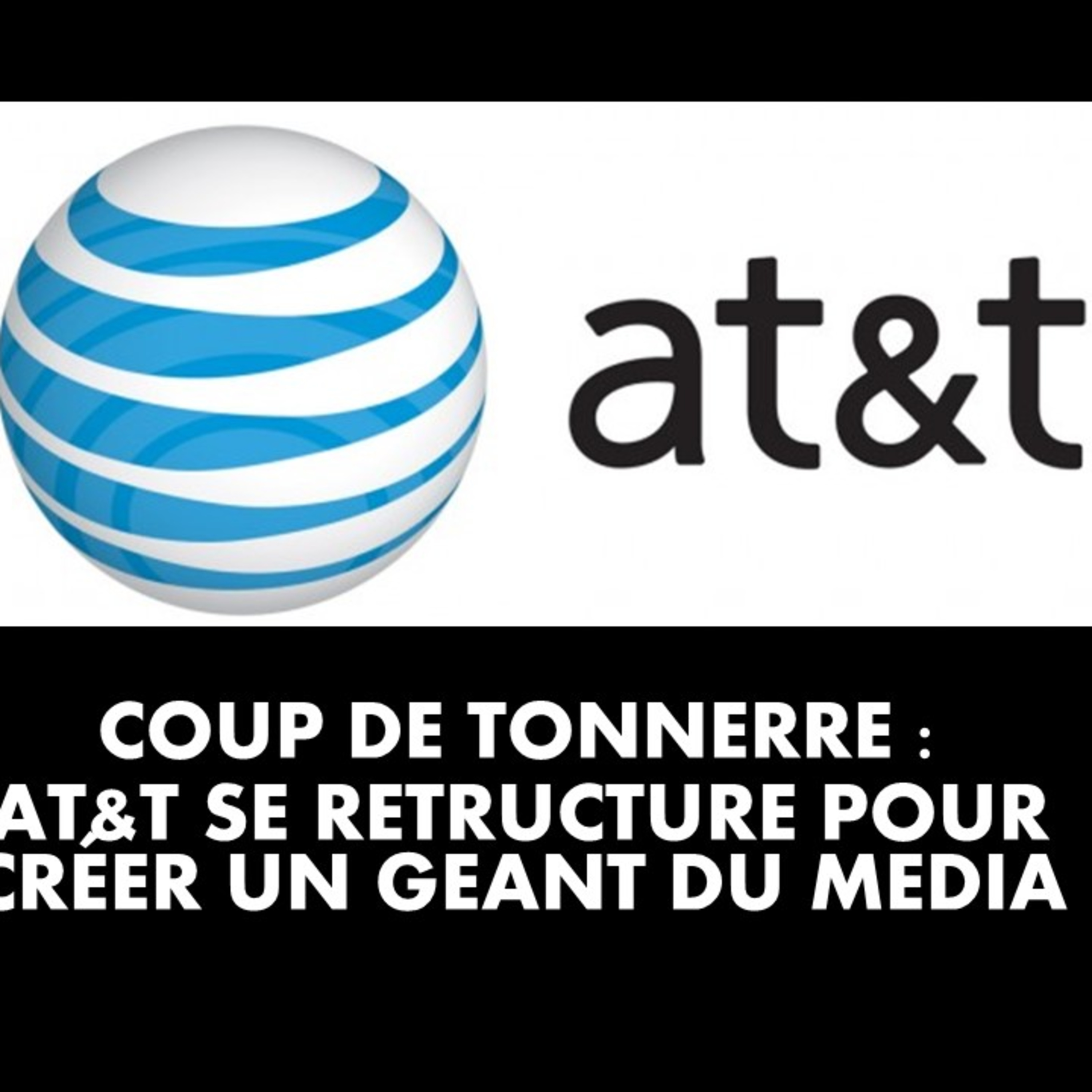 Coup de tonnerre, AT&T se restructure pour créer un géant du média episode artwork