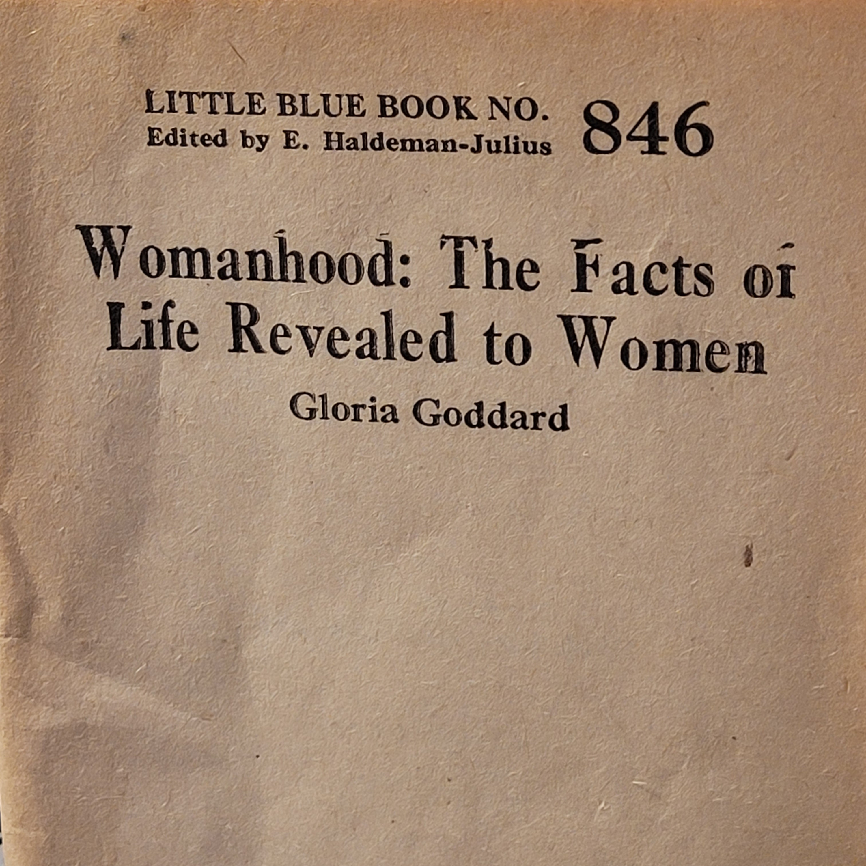 Womanhood the facts of life revealed to women. Written by Gloria Goddard. Copyright 1920's 