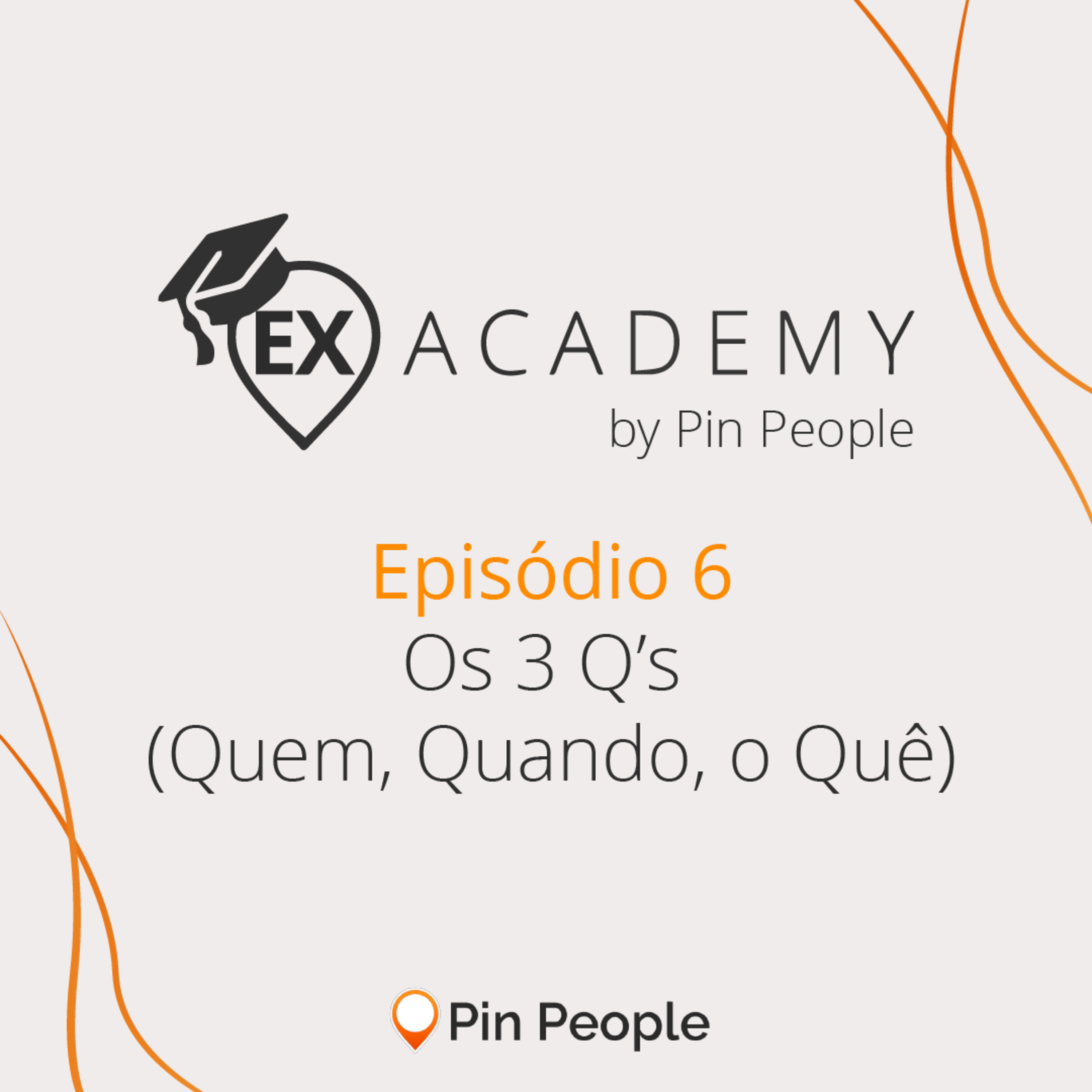 EX Academy #EP06: Metodologia dos 3Qs (Quem, Quando e O quê)