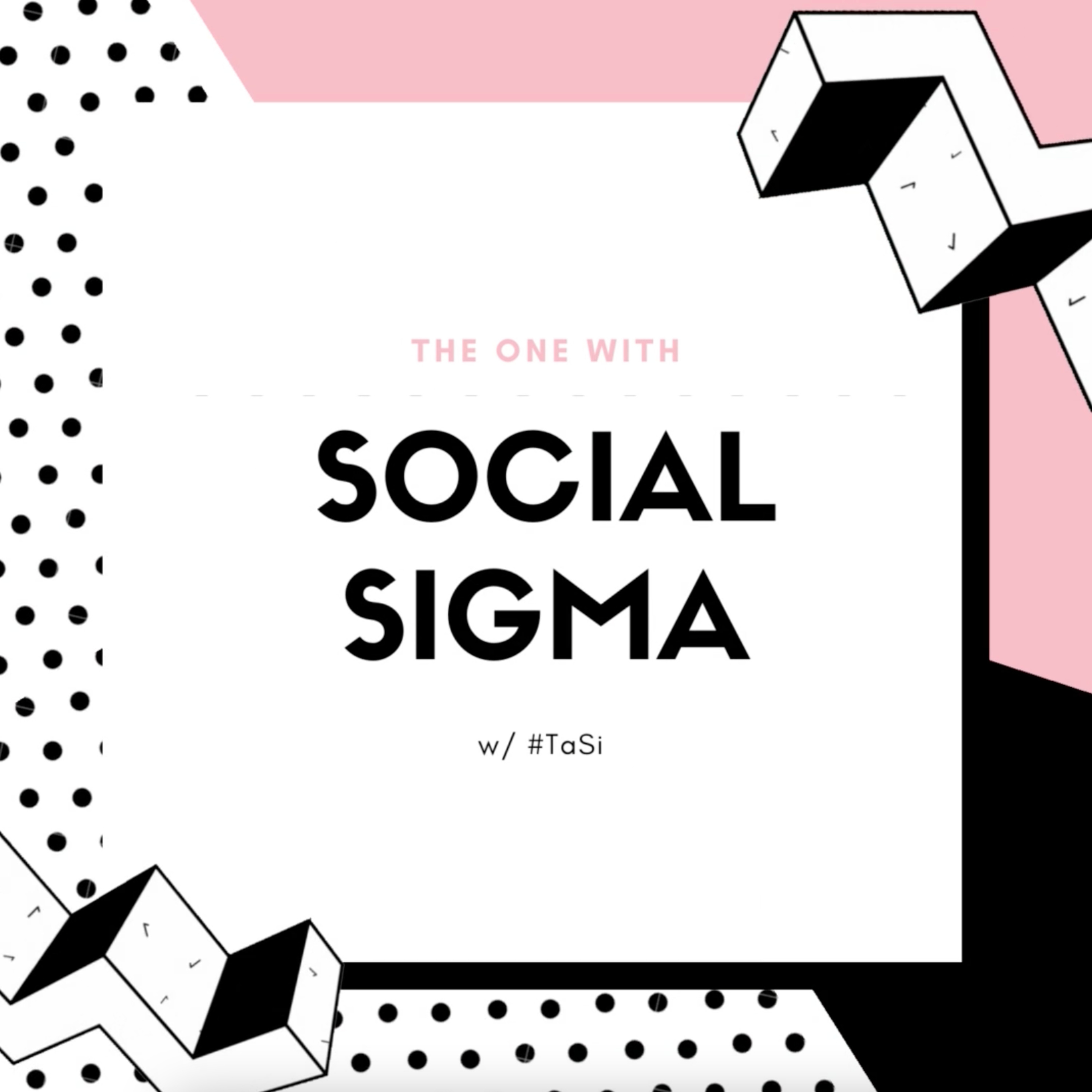 The one w/ Social Sigma