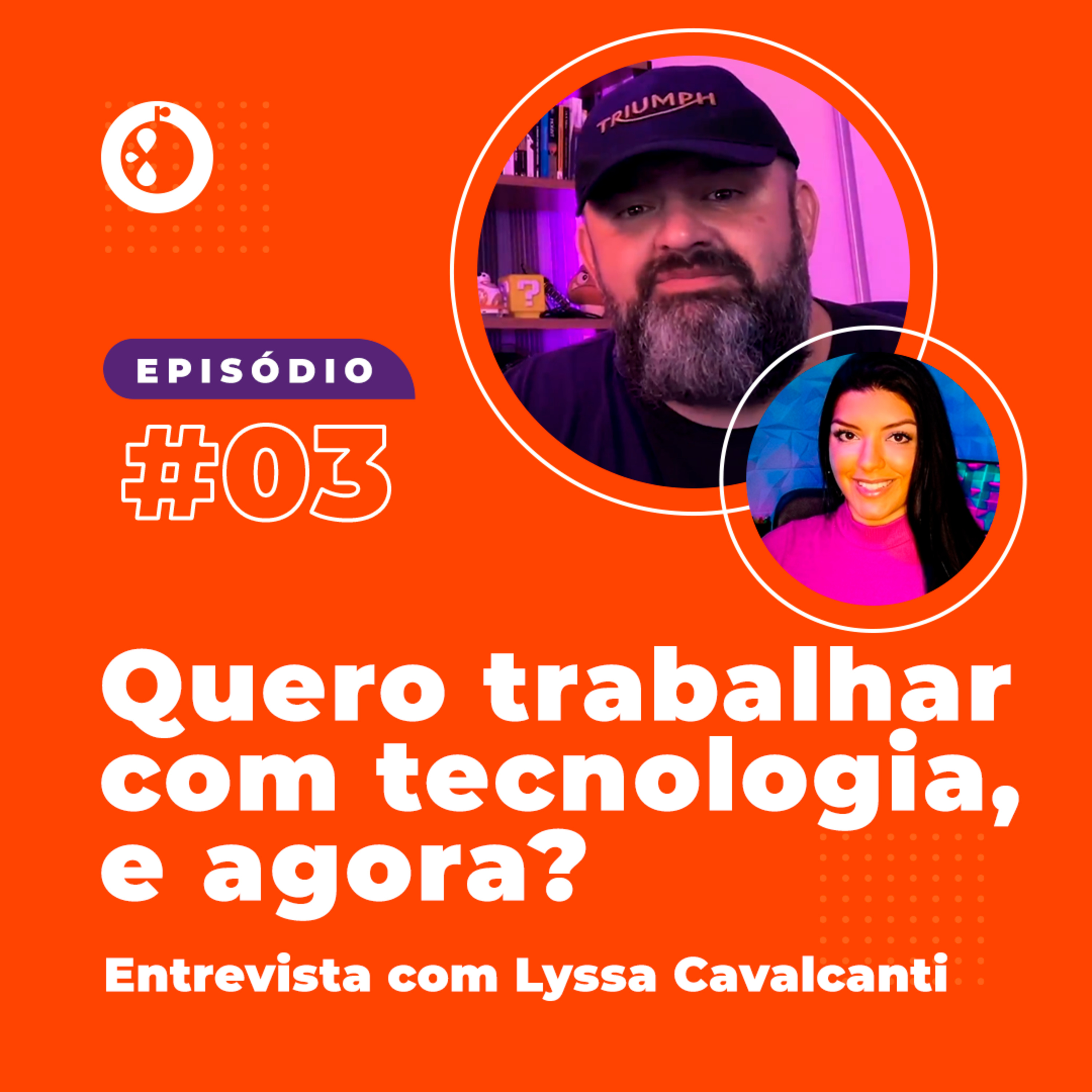 Quero trabalhar com tecnologia. E agora? - Entrevista com Lyssa Cavalcanti | EP03 episode artwork