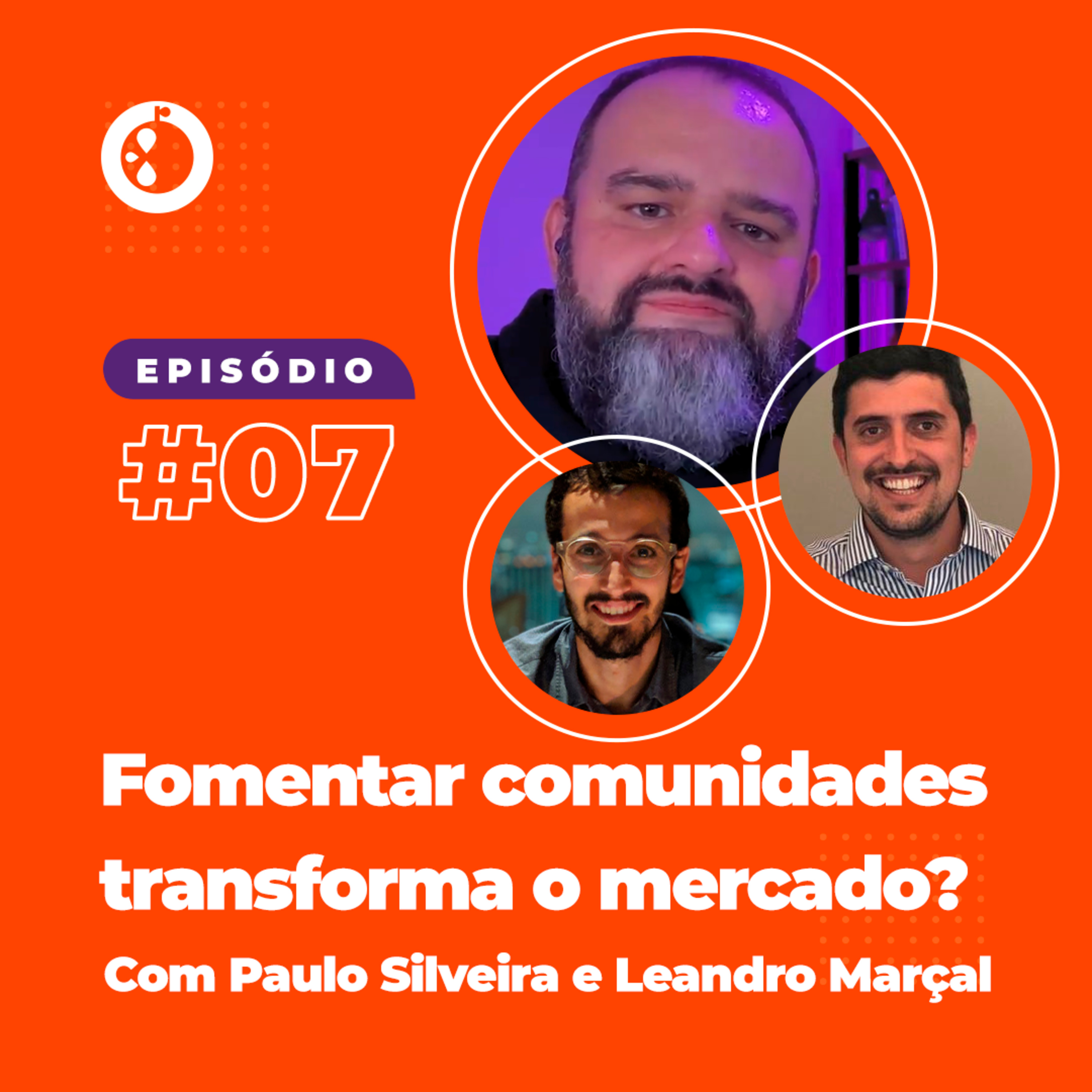 Fomentar comunidades transforma o mercado? com Paulo Silveira e Leandro Marçal | #EP07 episode artwork