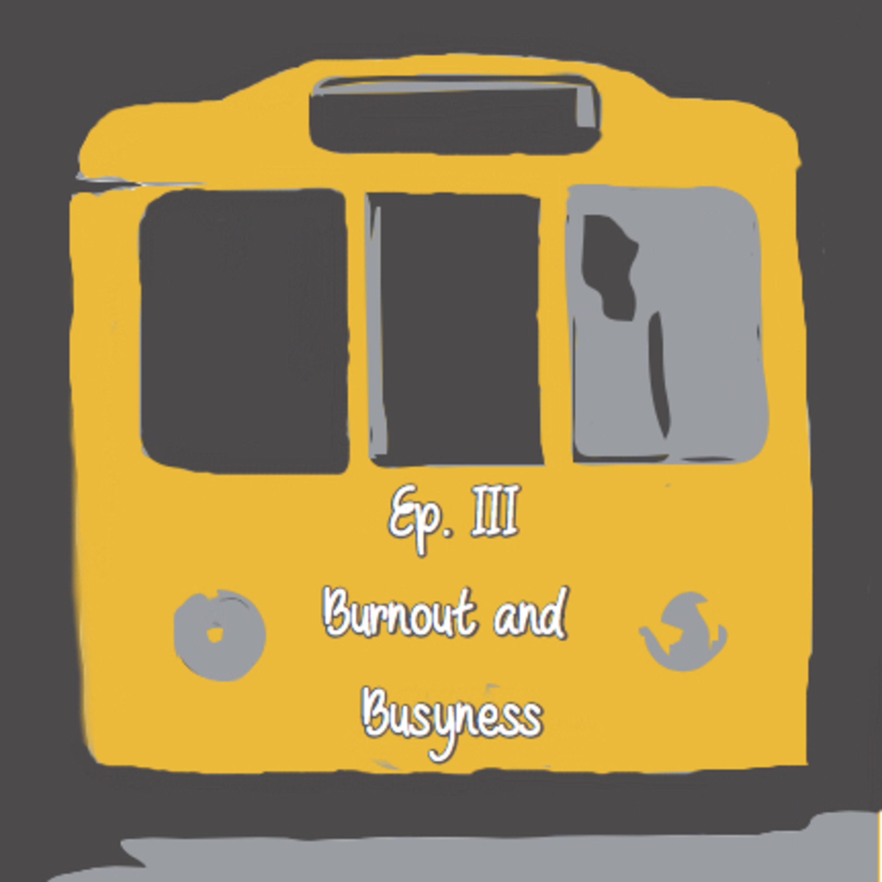 Episode 3: Busyness & Burnout Episode 3: Busyness & Burnout