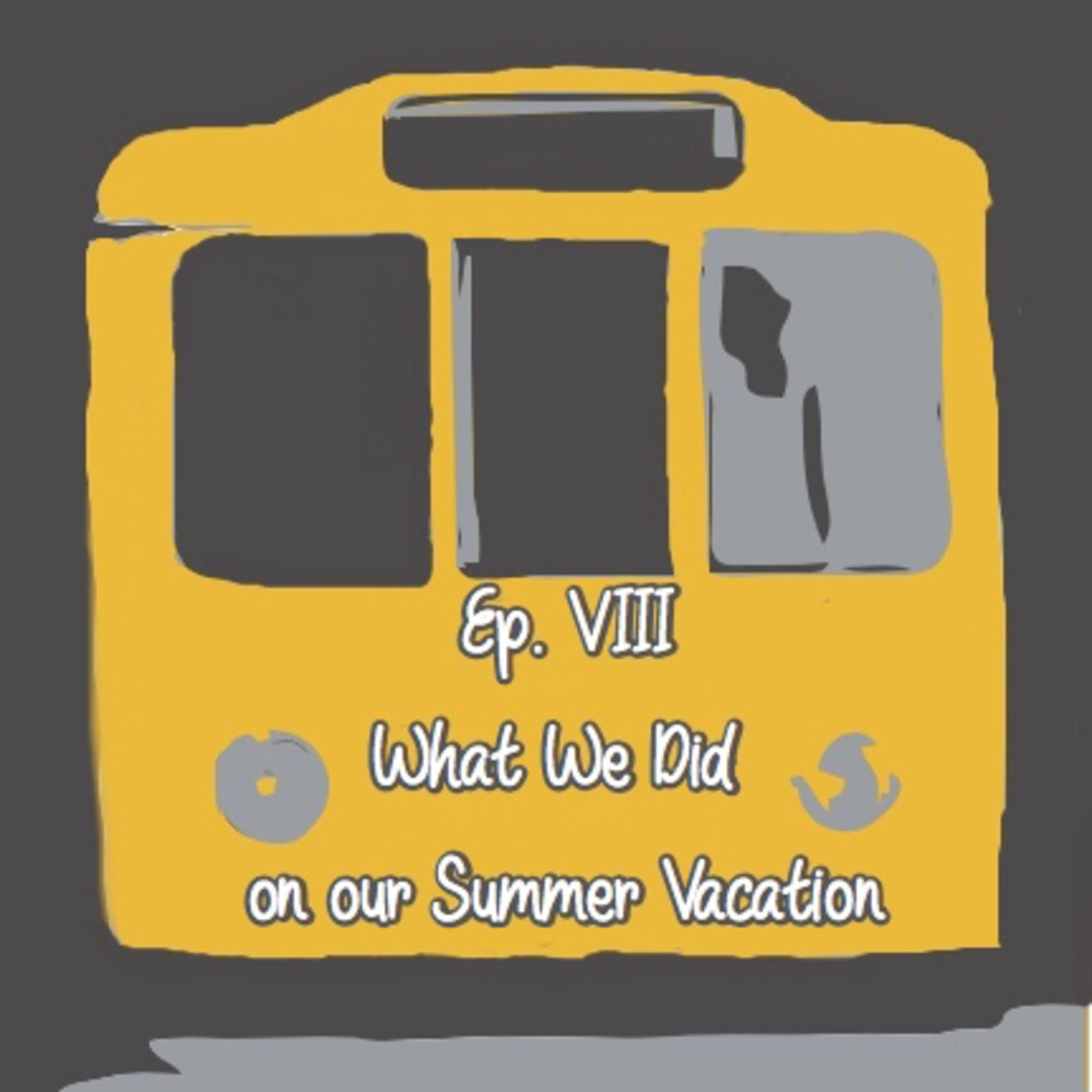 Episode 8 - What We Did on our Summer Vacation Episode 8 - What We Did on our Summer Vacation