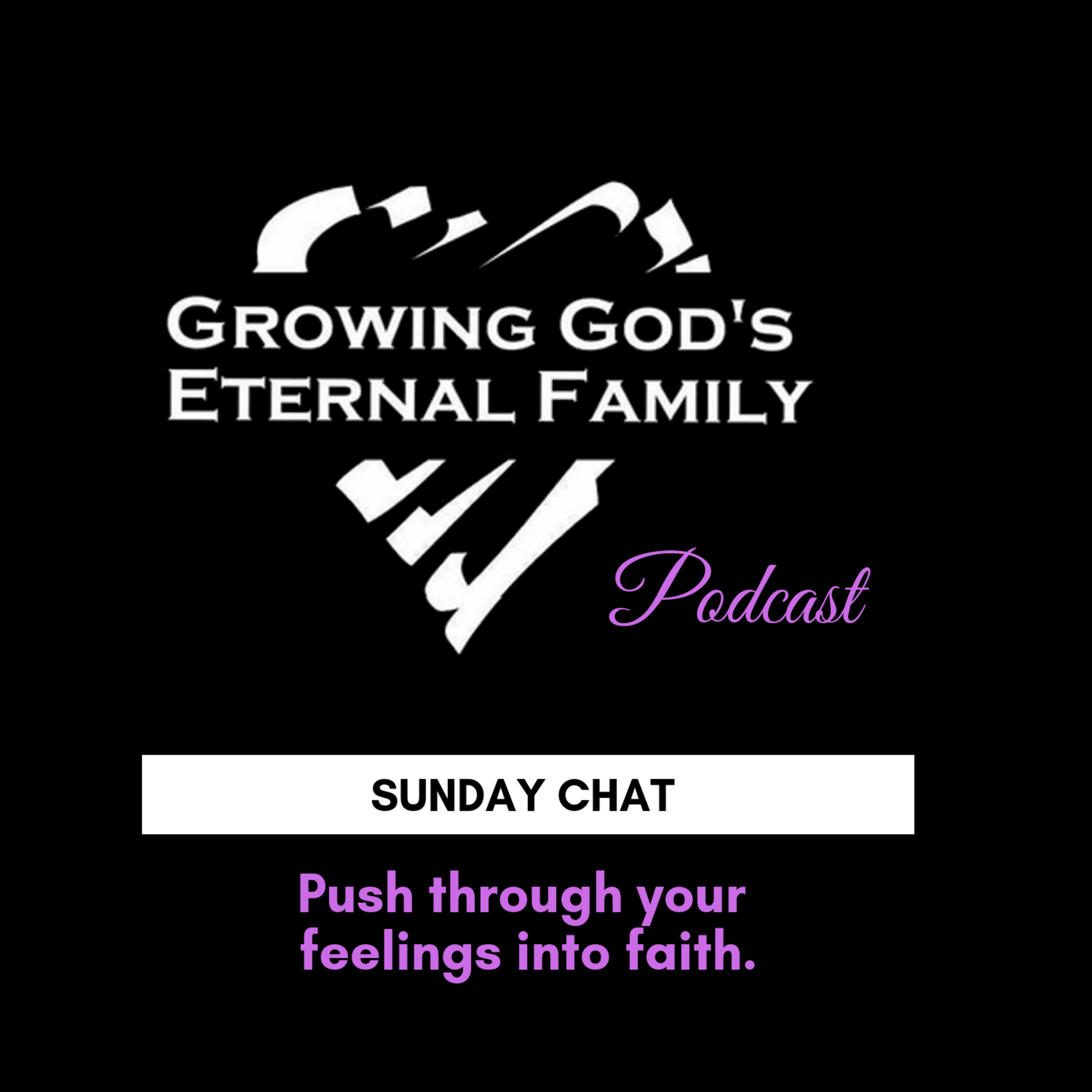 Sunday Chat: Push Through Your Feelings Into Faith
