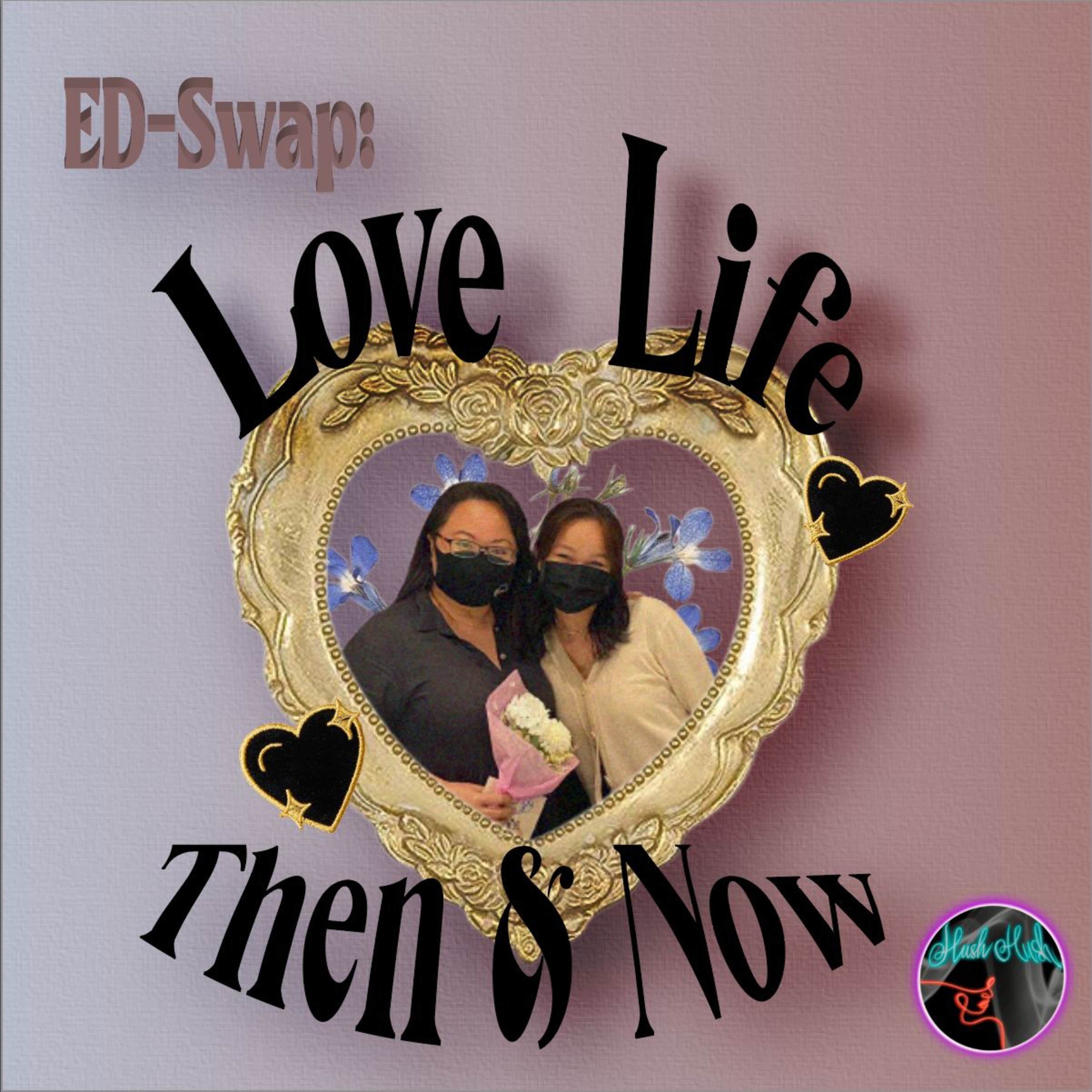 Hush Hush E5: ED-Swap: Love Life Then & Now (Feat. Mdm Elnie) episode artwork
