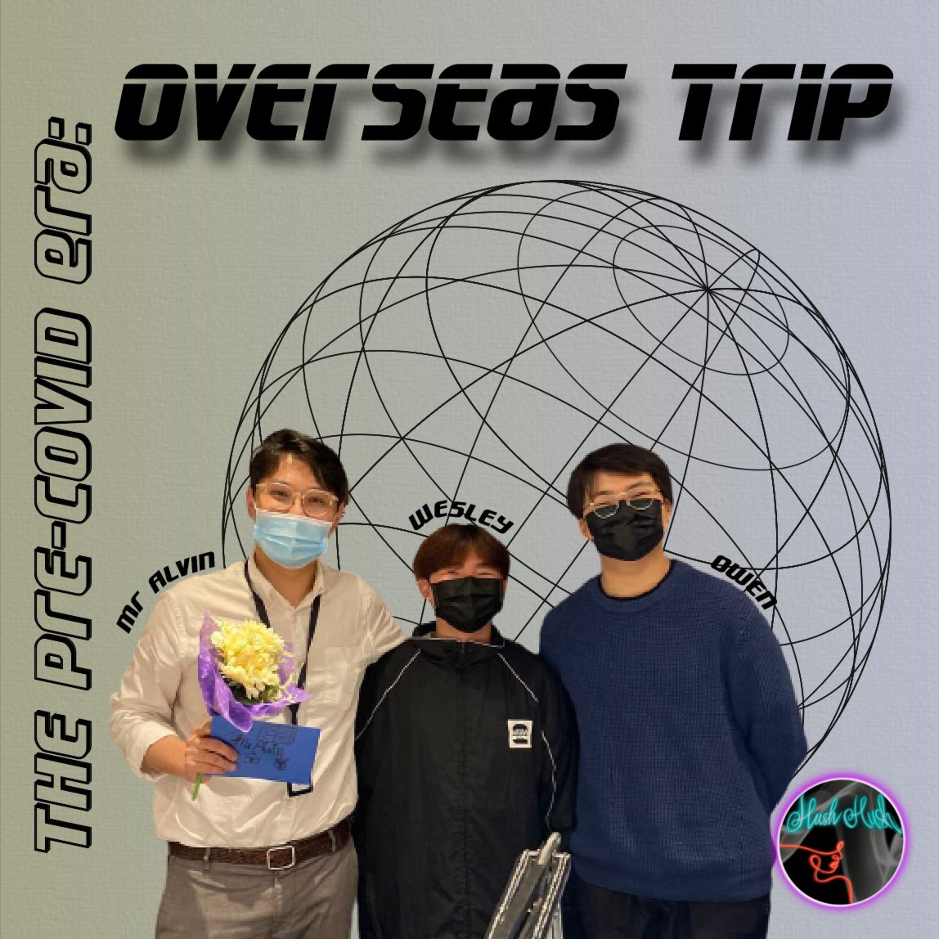 Hush Hush E6: The Pre-Covid Era: Overseas Trip (Feat. Mr Alvin) episode artwork