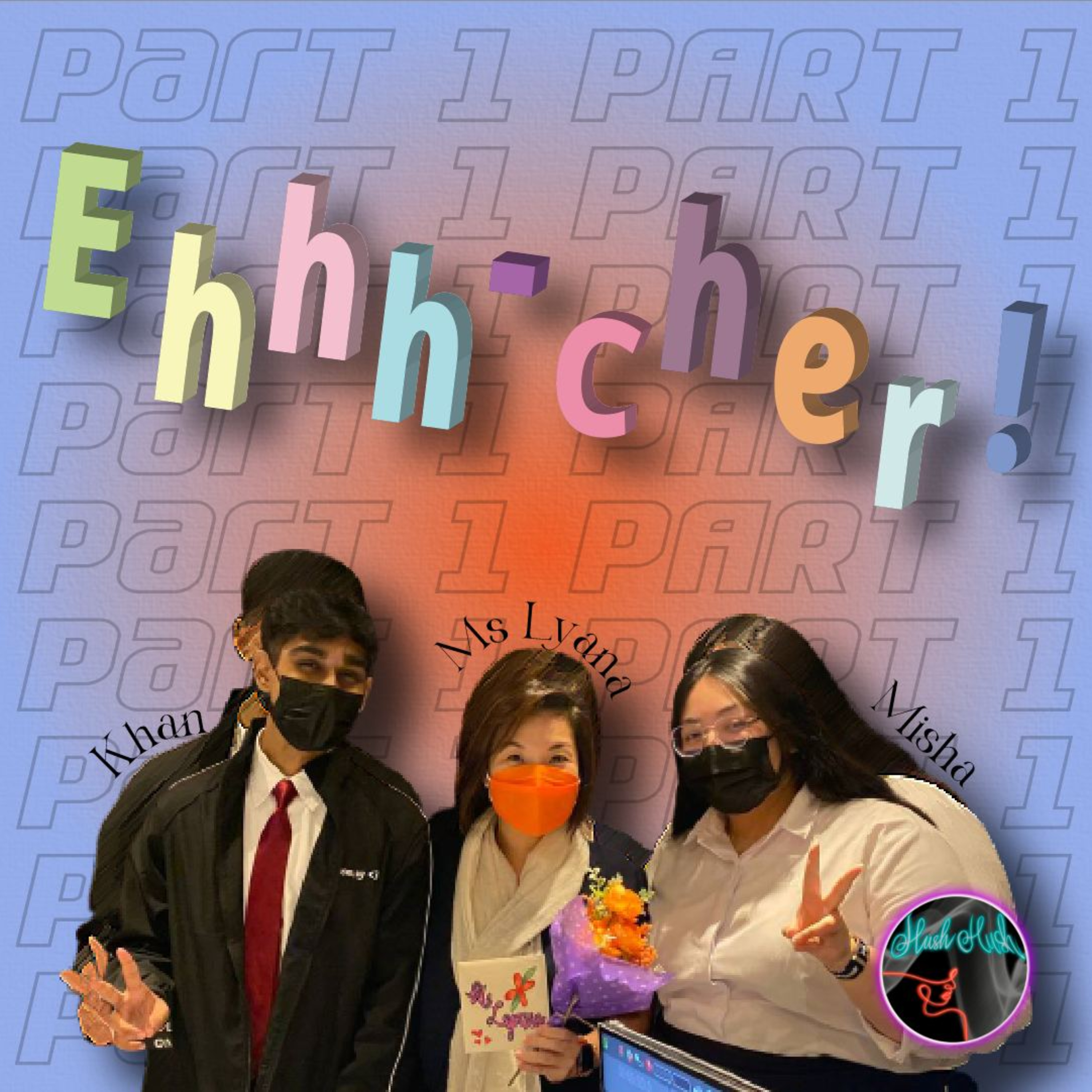 Hush Hush E9: Ehhh-Cher! Part 1 (Feat. Ms Lyana) episode artwork