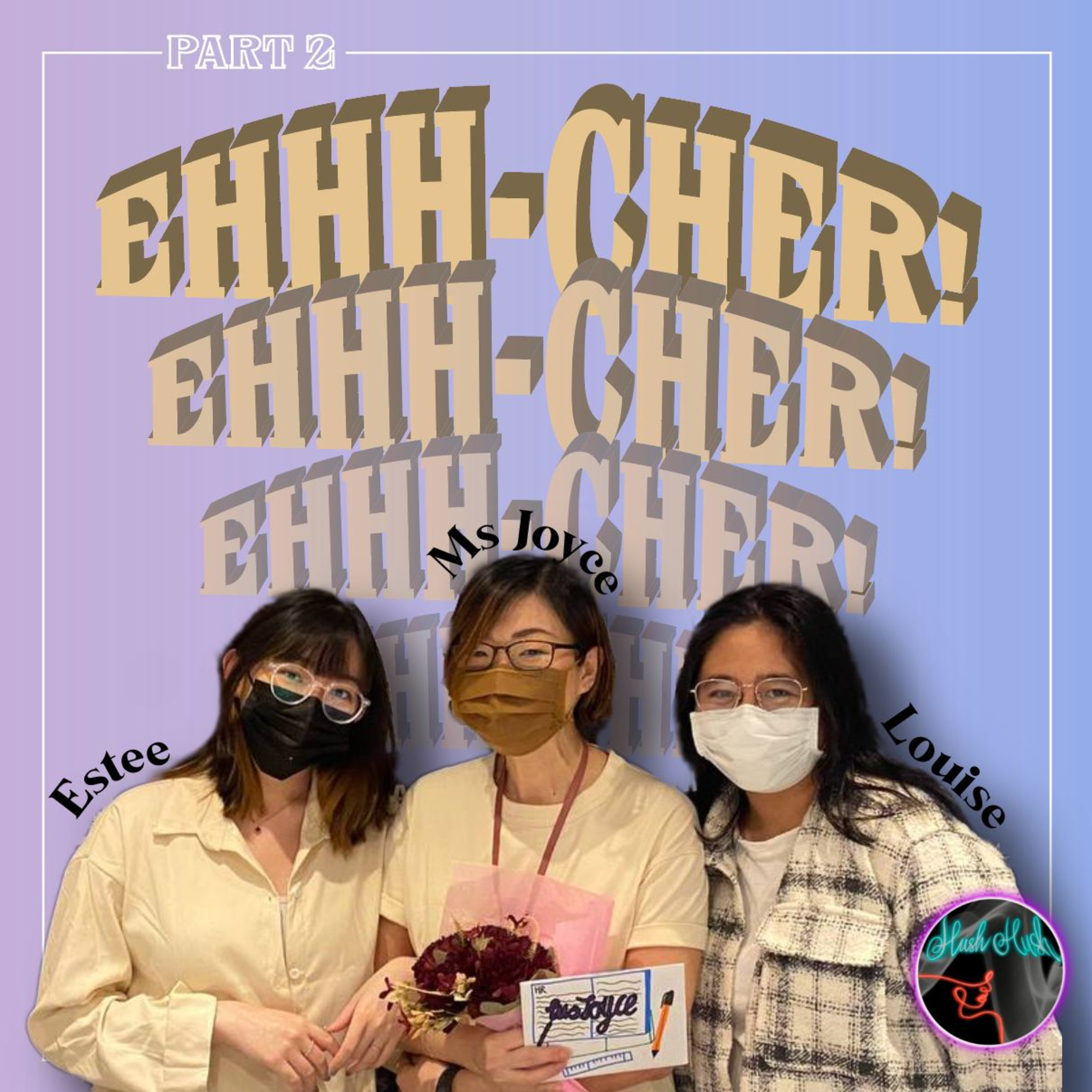 Hush Hush E10: Ehhh-Cher! Part 2 (Feat. Ms Joyce) episode artwork