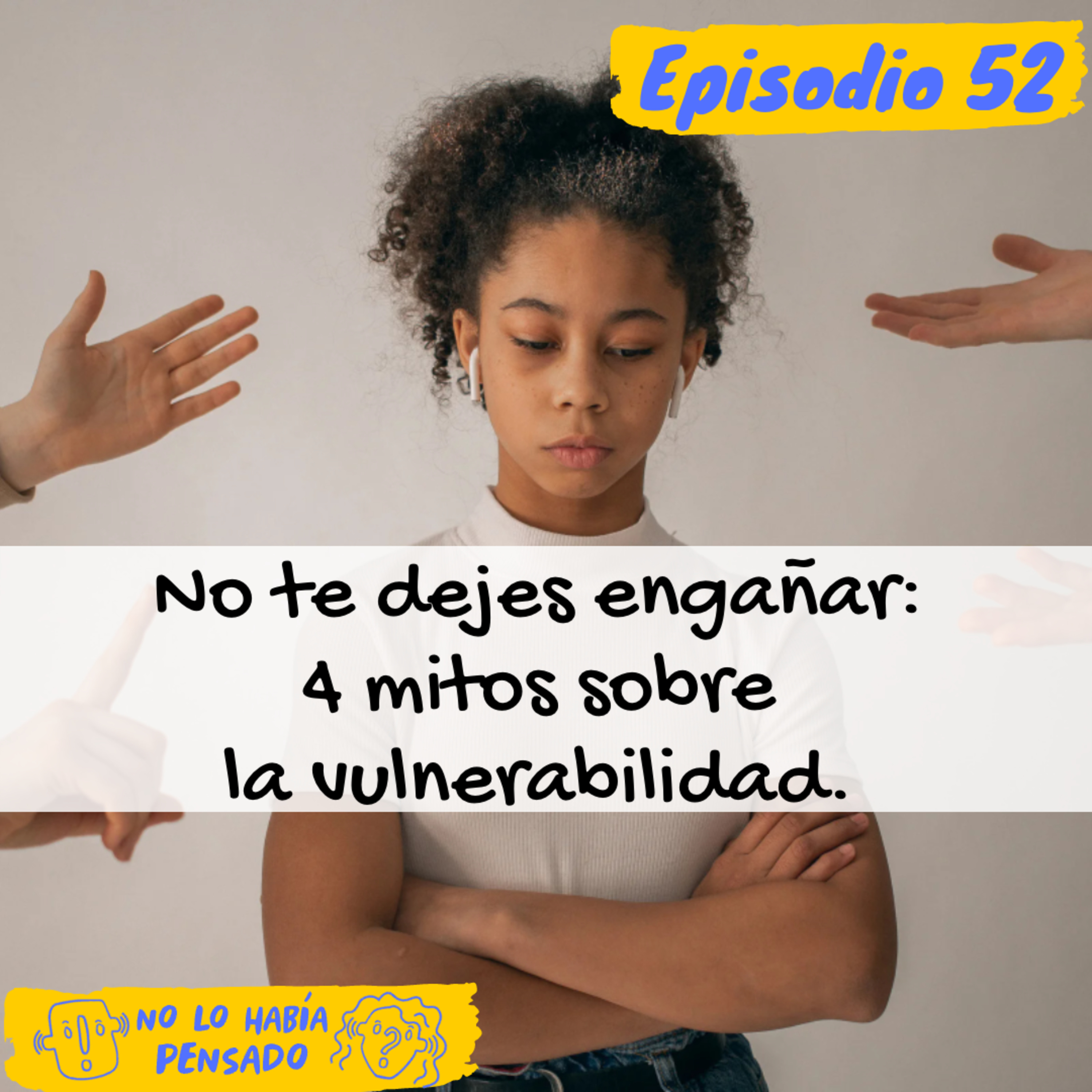 No te dejes engañar: 4 mitos sobre la vulnerabilidad. | Vulnerabilidad episode artwork