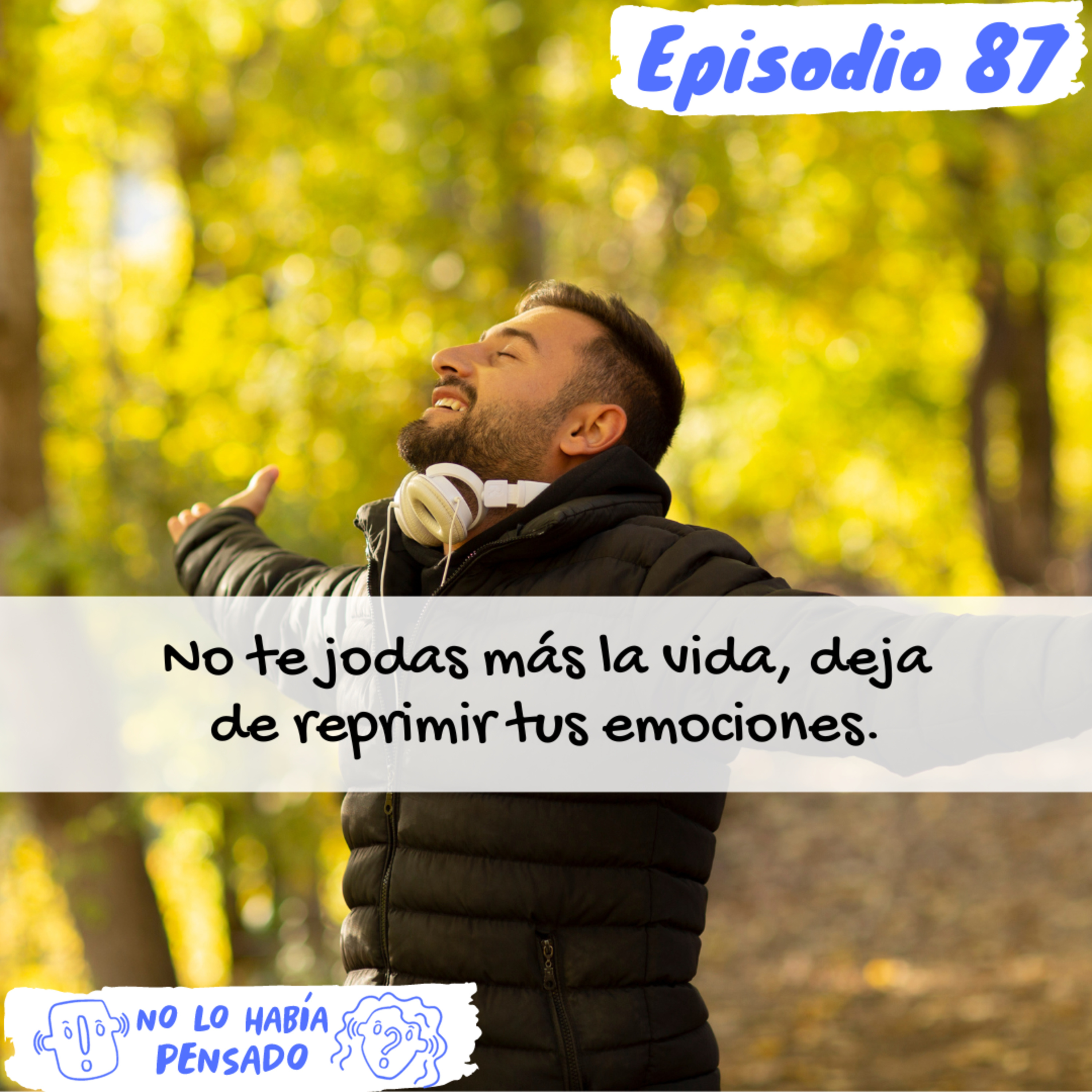 No te jodas más la vida, deja de reprimir tus emociones. episode artwork