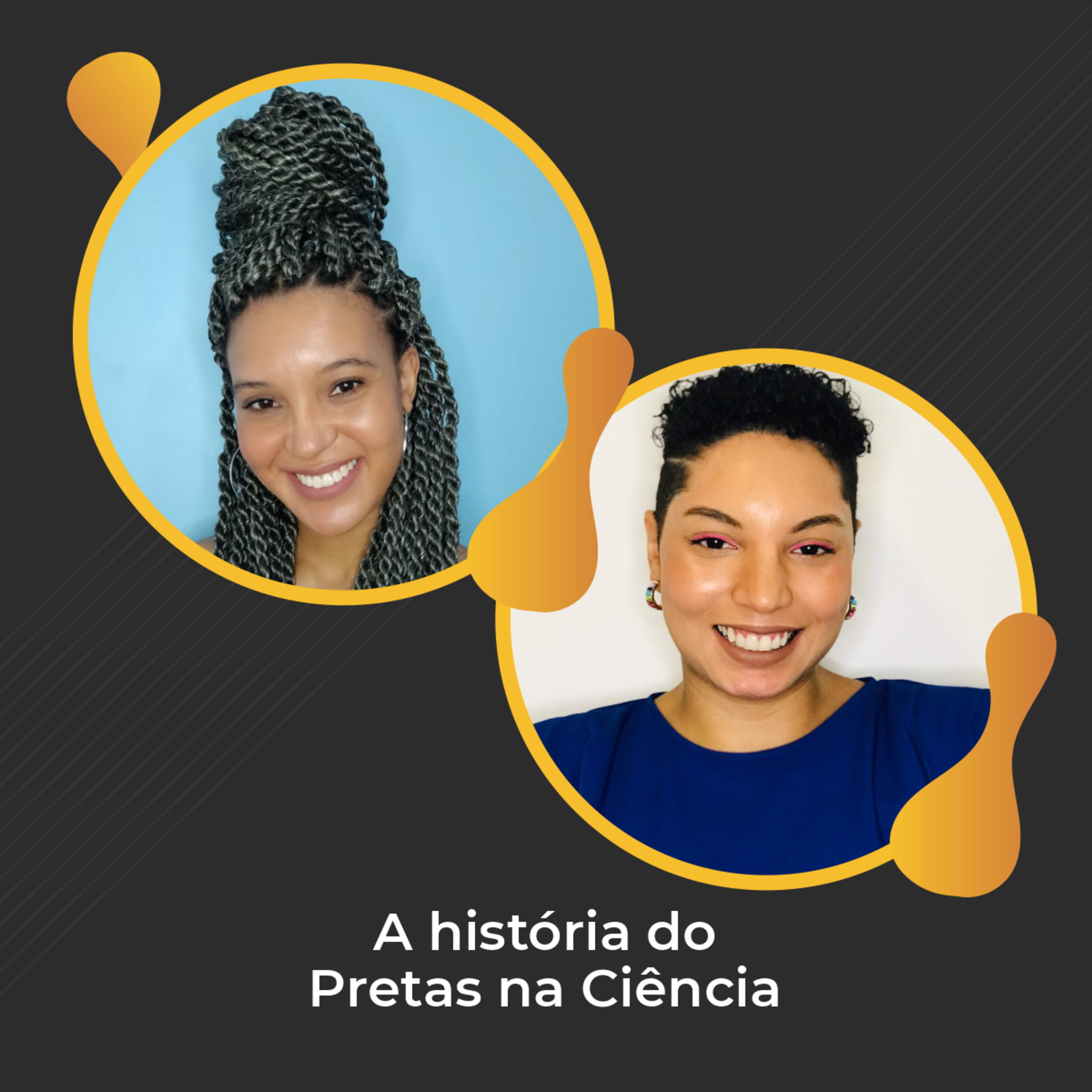 #12 - A história do Pretas na Ciência com Lívia e Ana