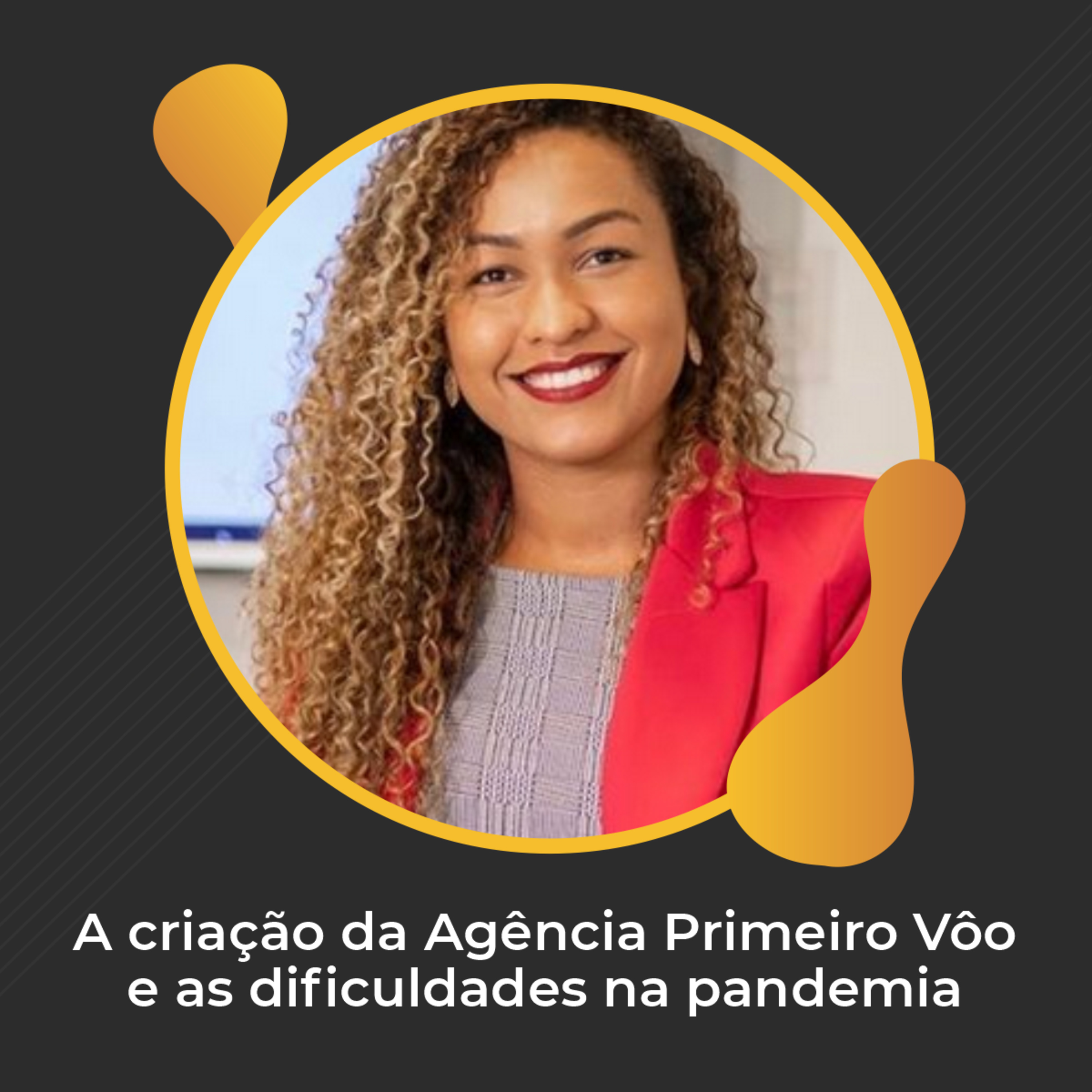 #17 - Especial Força Afro com a Nágila Alves da Agência Primeiro Vôo