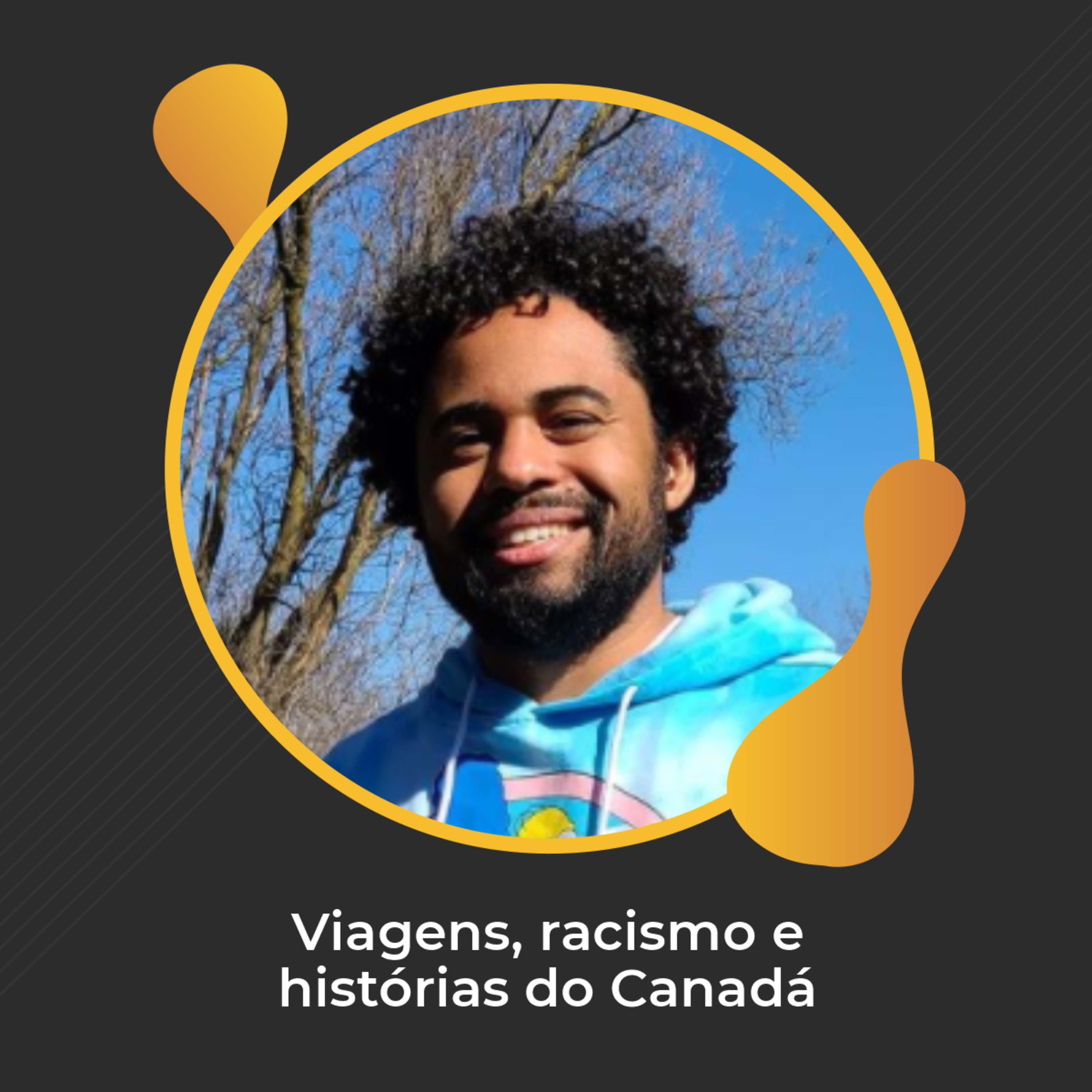 #26 - Viagens, racismo e histórias no Canadá com Nilvan Marques