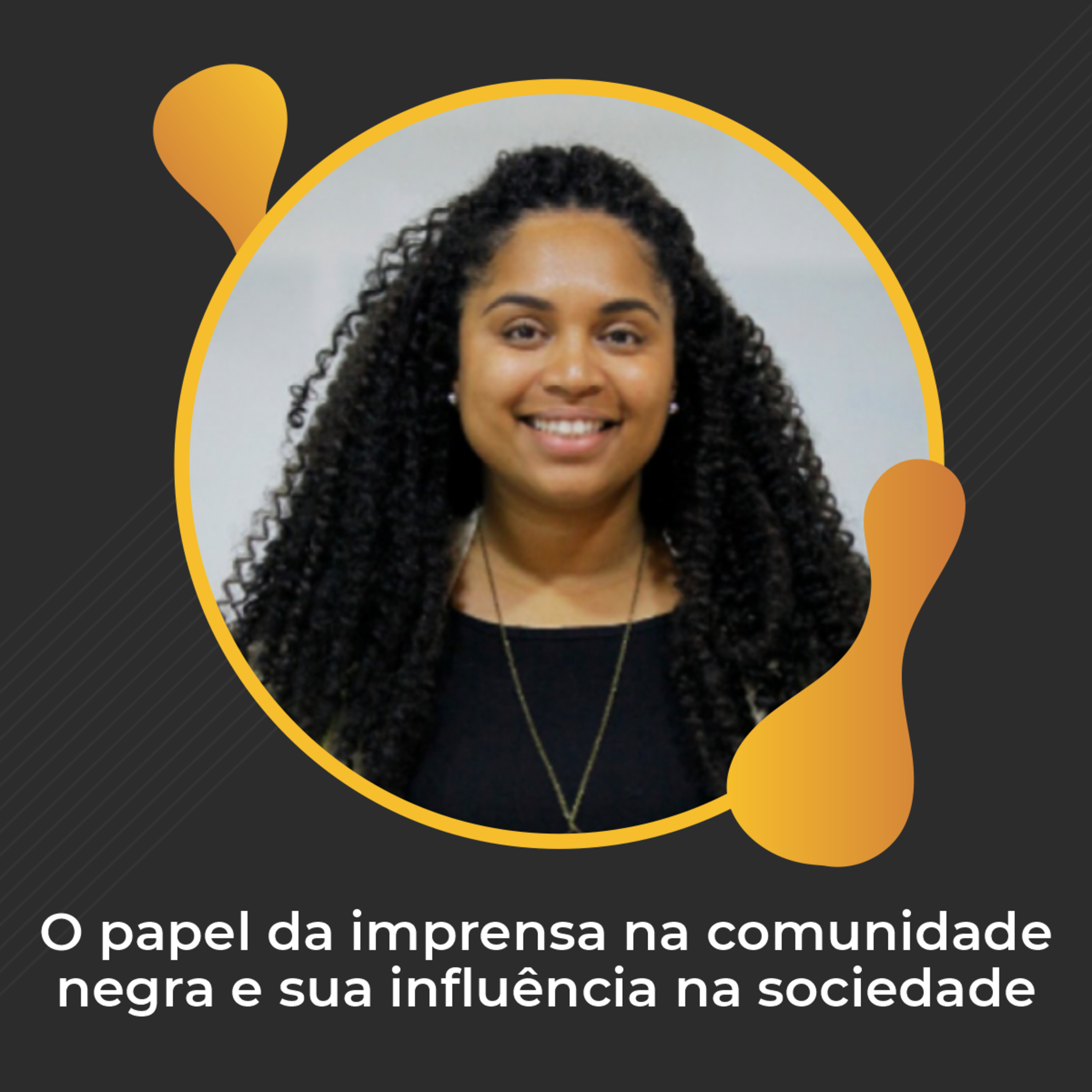 #41 - O papel da imprensa na comunidade negra e sua influência na sociedade 
